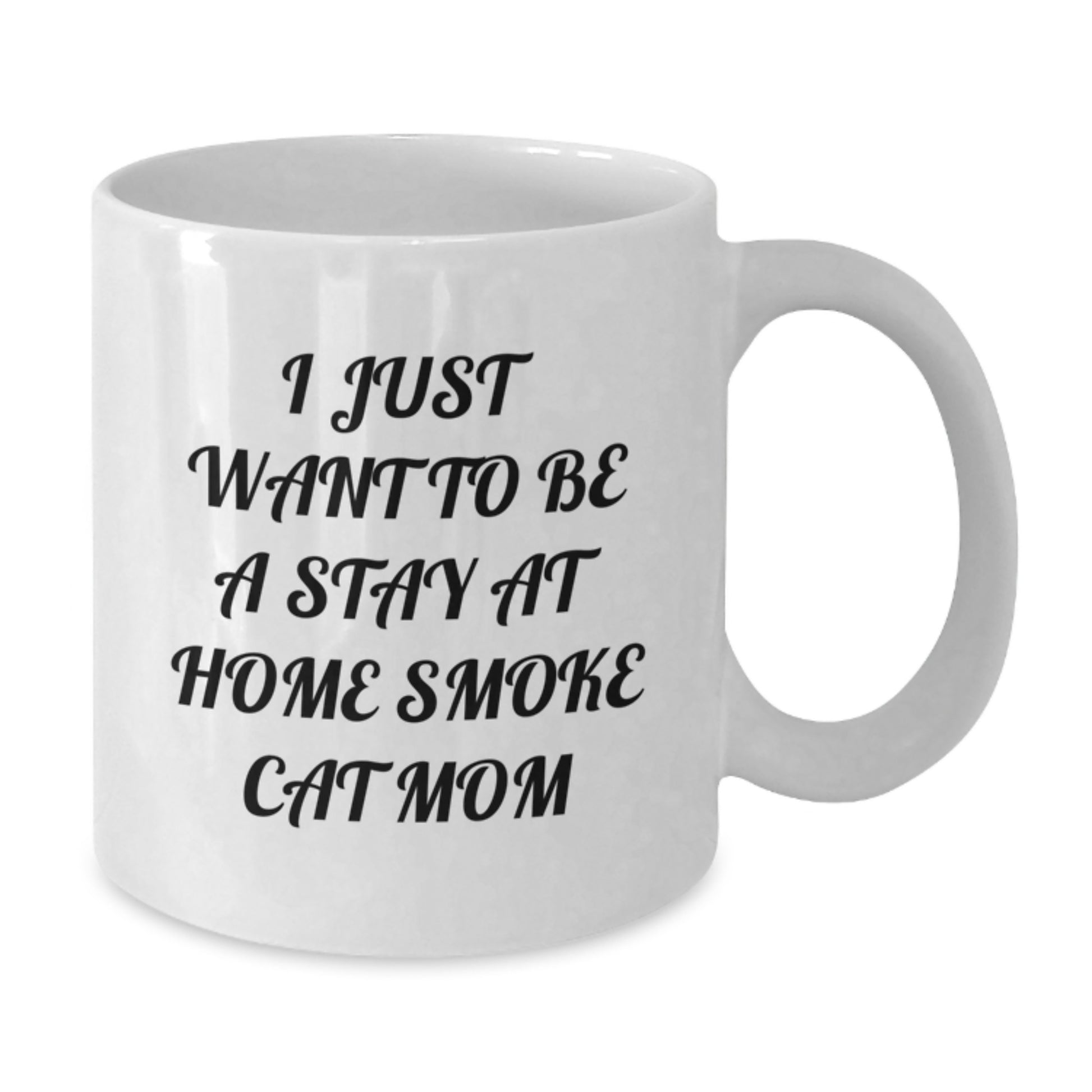 Funny Smoke Cat Mom Gift, 'I Just Want To Be A Stay At Home Smoke Cat Mom', White Coffee Mug for Birthday, Gifts from Mom to Smoke Cat Enthusiasts - Additional