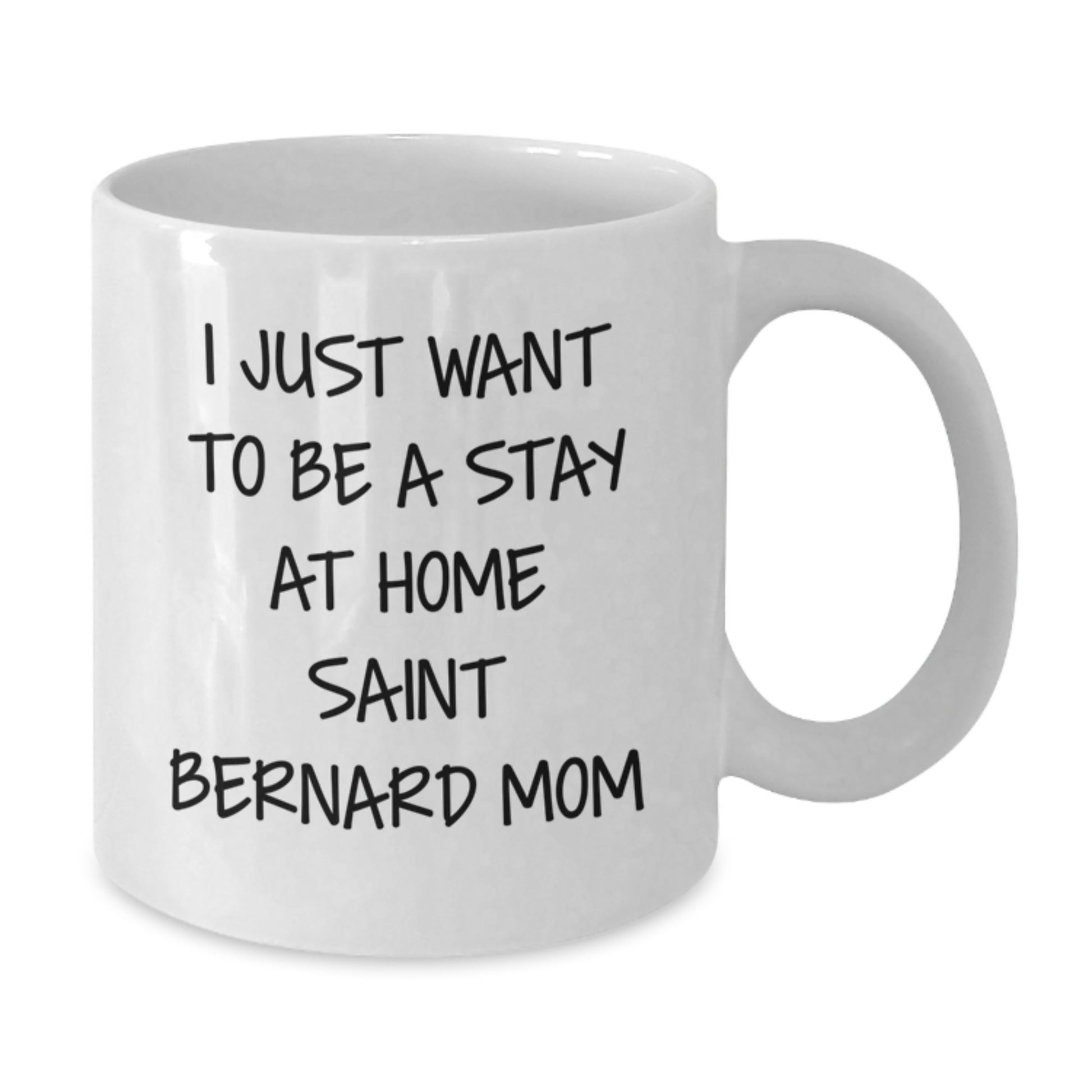Saint Bernard Dog Mom Gifts from Friends - I Just Want To Be A Stay At Home Saint Bernard Mom White Coffee Mug for Graduation Unique Gifts - Additional
