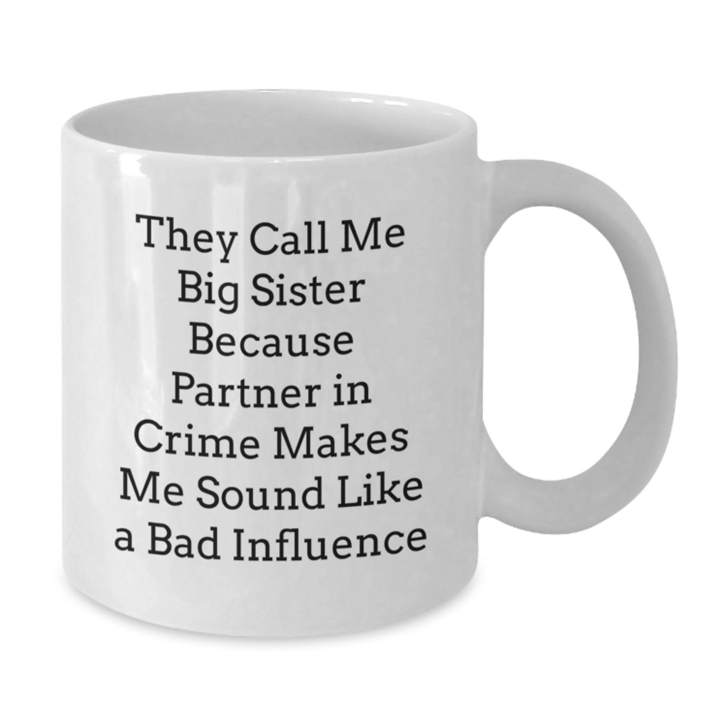 Funny Big Sister Gifts from Family for Birthday - White Coffee Mug, They Call Me Big Sister Because Partner In Crime Makes Me Sound Like A Bad Influence - Additional