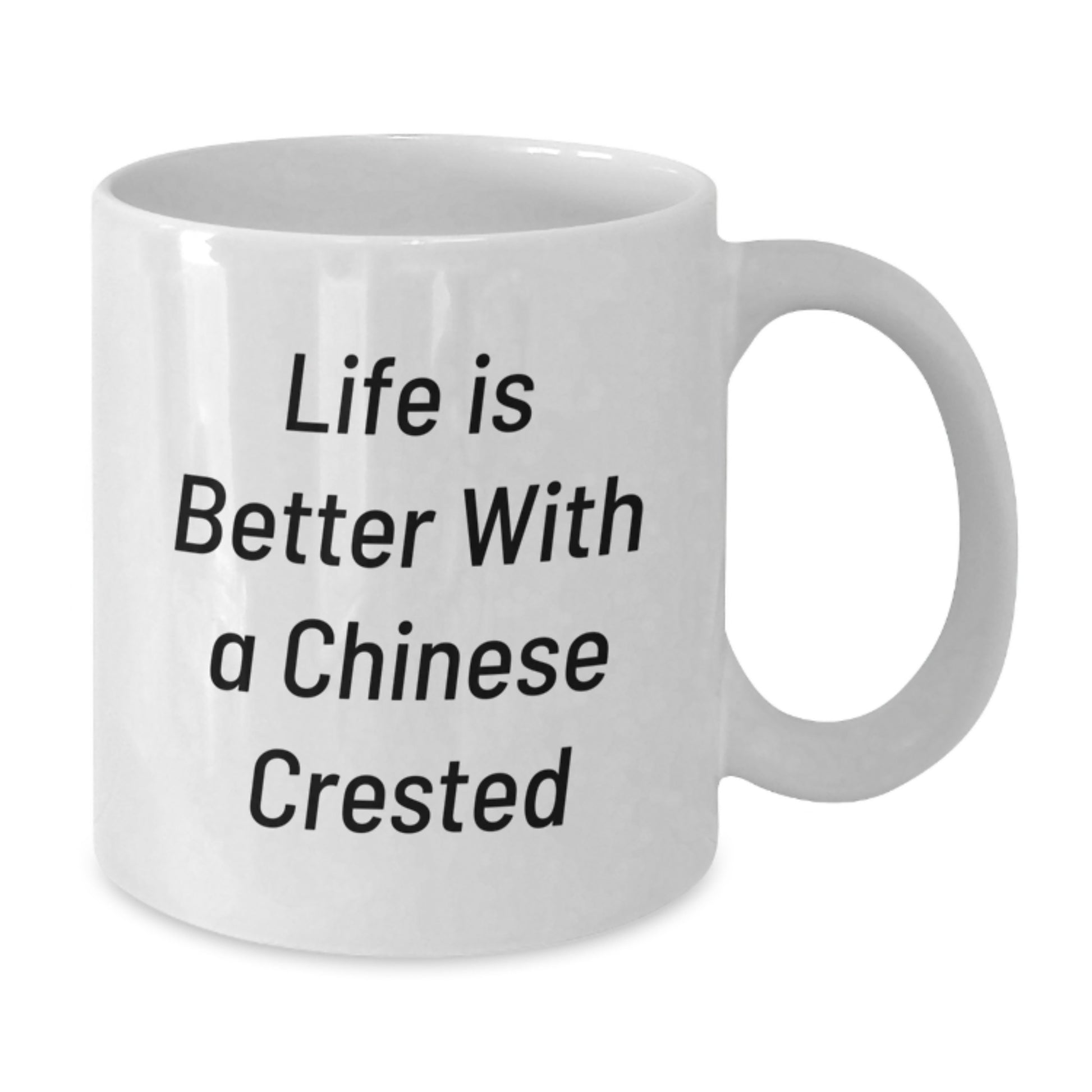 Chinese Crested Dog Gifts, Funny Quote White Coffee Mug, Life Is Better With A Chinese Crested - Gifts from Friends for Chinese Crested Dog Lovers on Birthday - Additional
