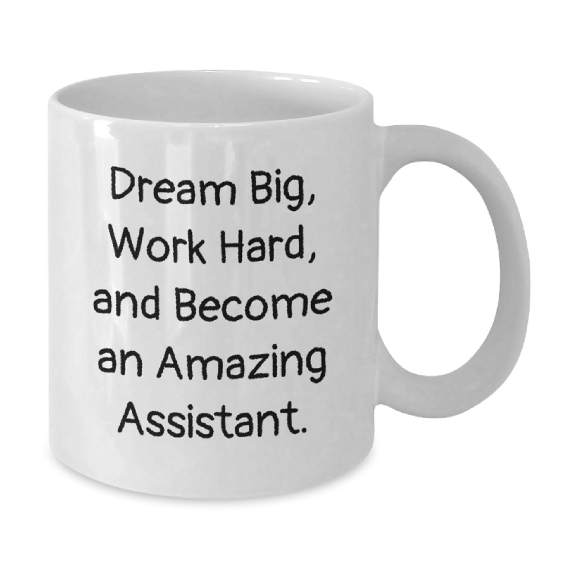 Funny Graduation Gifts for Assistants - Dream Big White Coffee Mug, 11oz or 15oz, Ceramic, Microwave and Dishwasher Safe, Gifts from Friends, Family, or Coworkers - Additional