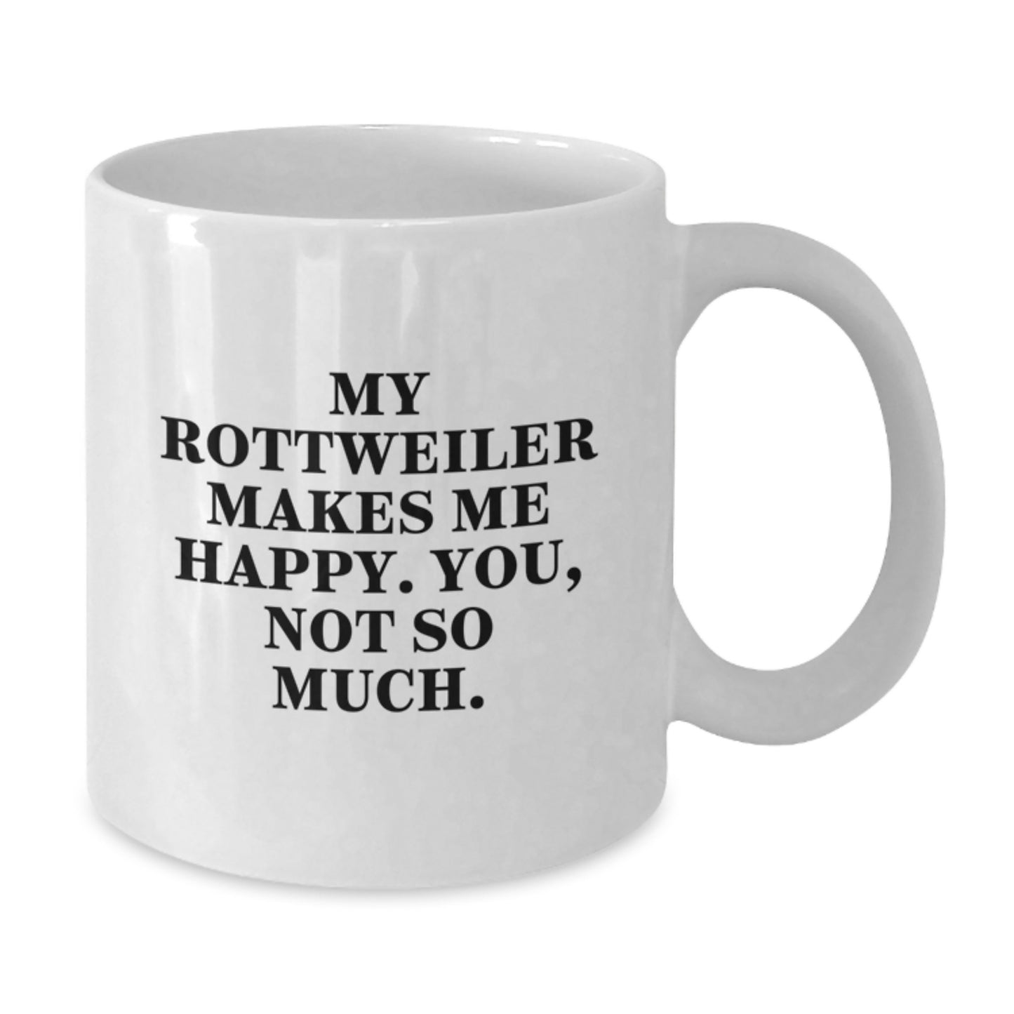 Rottweiler Dog Lovers Funny Coffee Mug Gifts from Men to Friends, Women Coworkers Family, My Rottweiler Makes Me Happy. You, Not So Much. - Additional