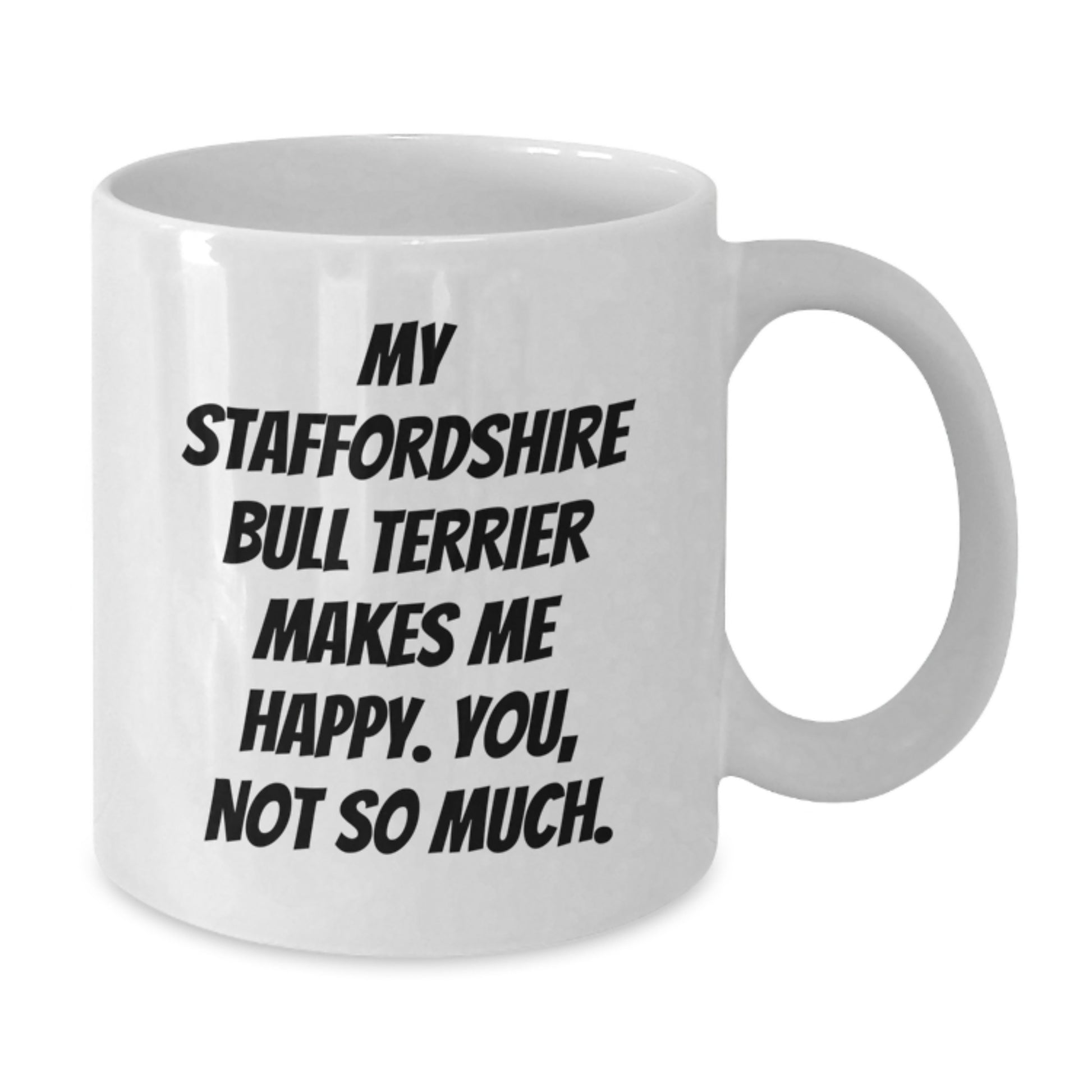 Staffordshire Bull Terrier Dog Lover's Funny Quote Coffee Mug Gifts from Friends to Family - 'My Staffordshire Bull Terrier Makes Me Happy. You, Not So Much.' Birthday Unique - Additional