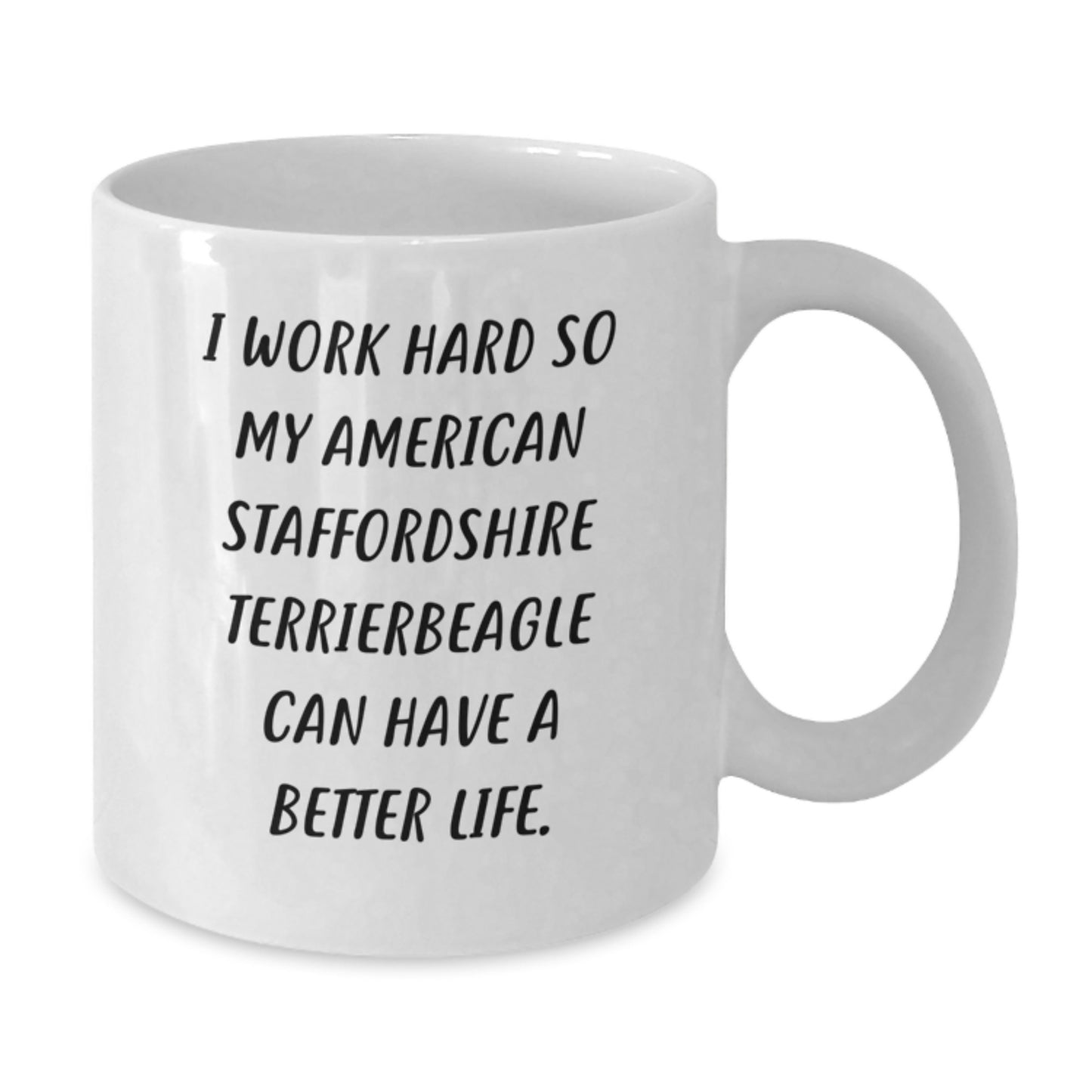 Funny American Staffordshire Terrier Dog Gifts from Men to Friends on Birthday - I Work Hard So My American Staffordshire Terrierbeagle Can Have A Better Life. White Coffee Mug - Additional