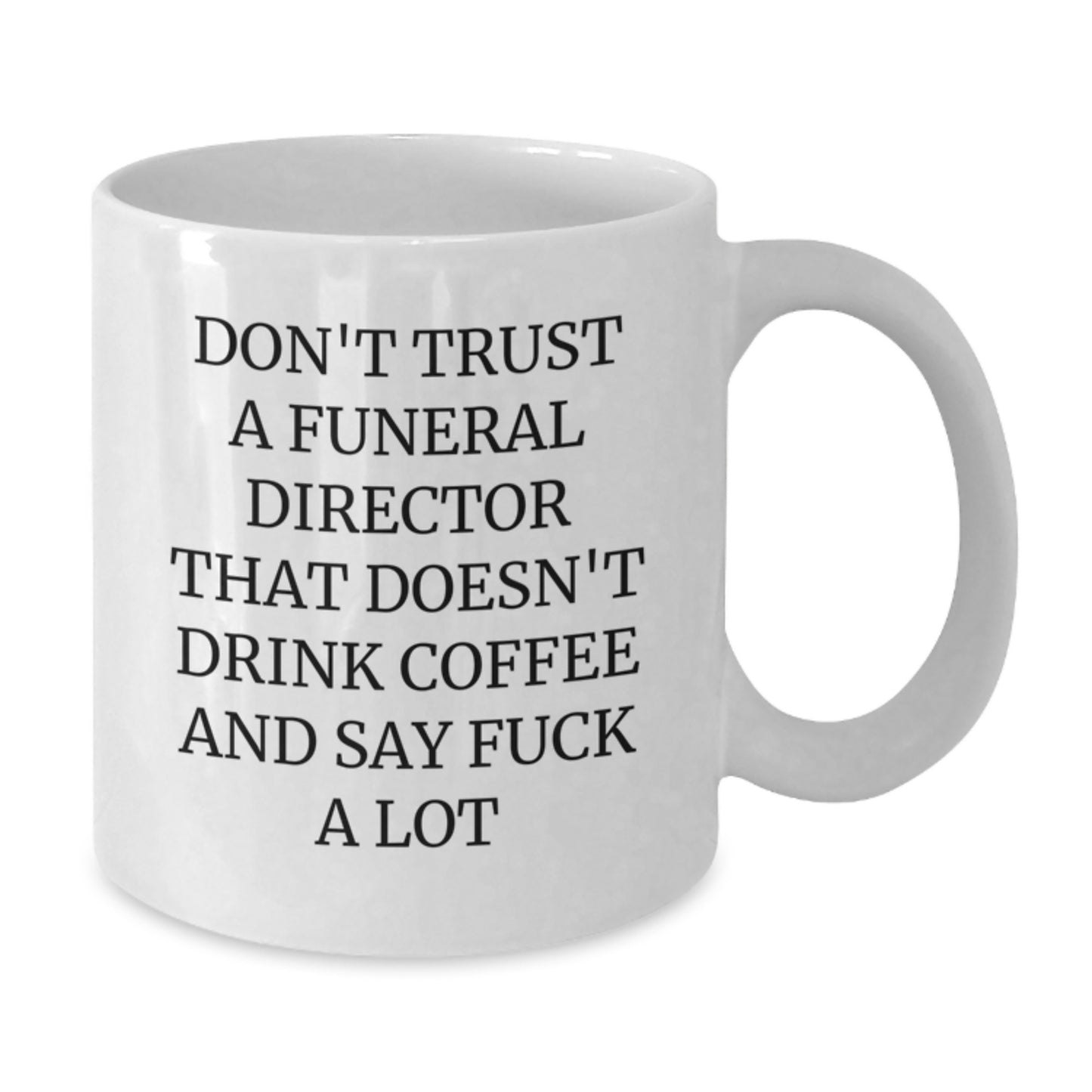 Funny Funeral Director Gifts from Friends - 'Don't Trust...' White Coffee Mug for Birthday - Additional