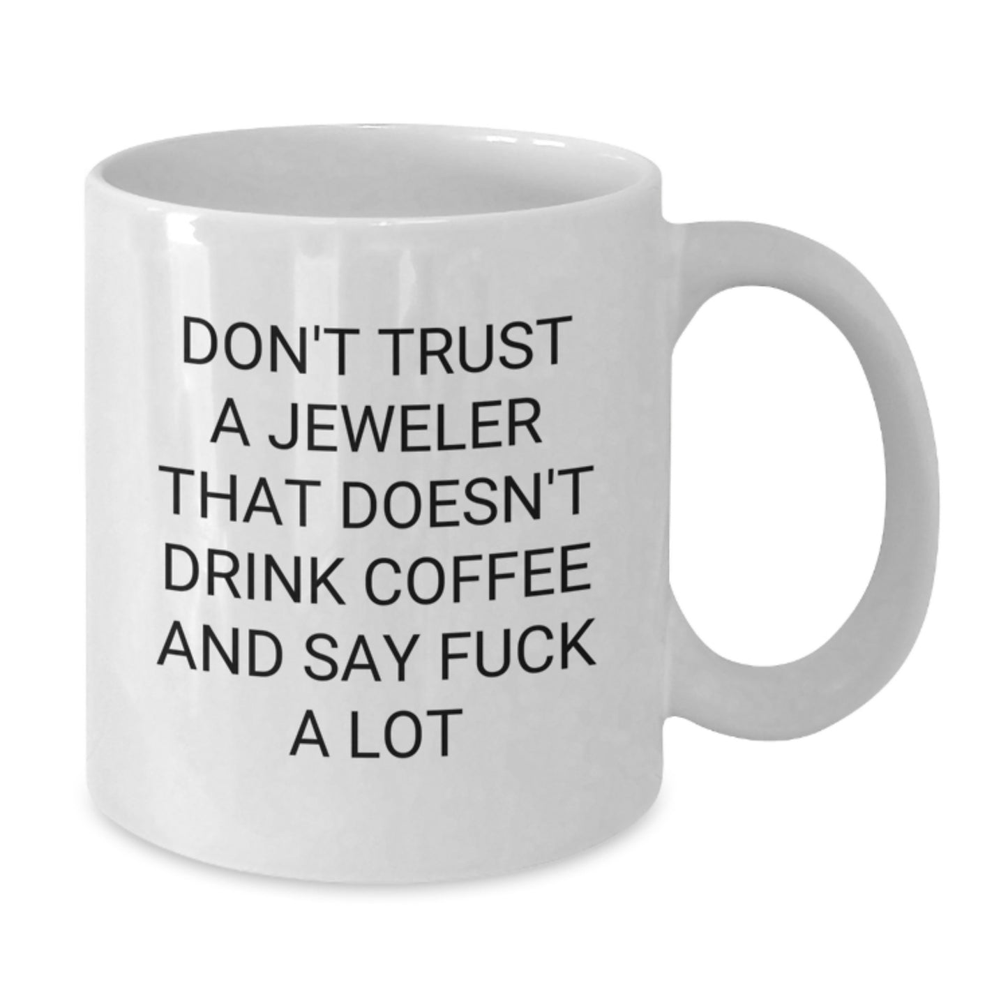 Funny Jeweler Gifts from Friends for Birthday White Coffee Mugs with Don't Trust A Jeweler That Doesn't Drink Coffee And Say F--k A Lot Quote, Gifts from Men to Women, Friends, Family, Coworkers - Additional