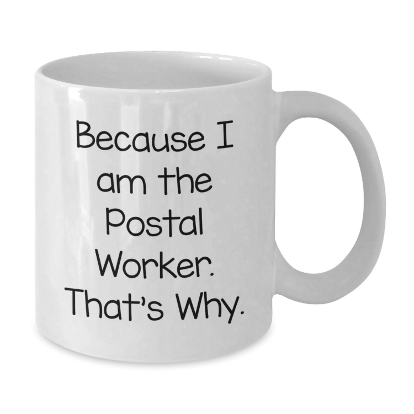 Funny Postal Worker Gifts from Family for Men, 'Because I Am The Postal Worker. That's Why.' - White Coffee Mug for Graduation - Additional