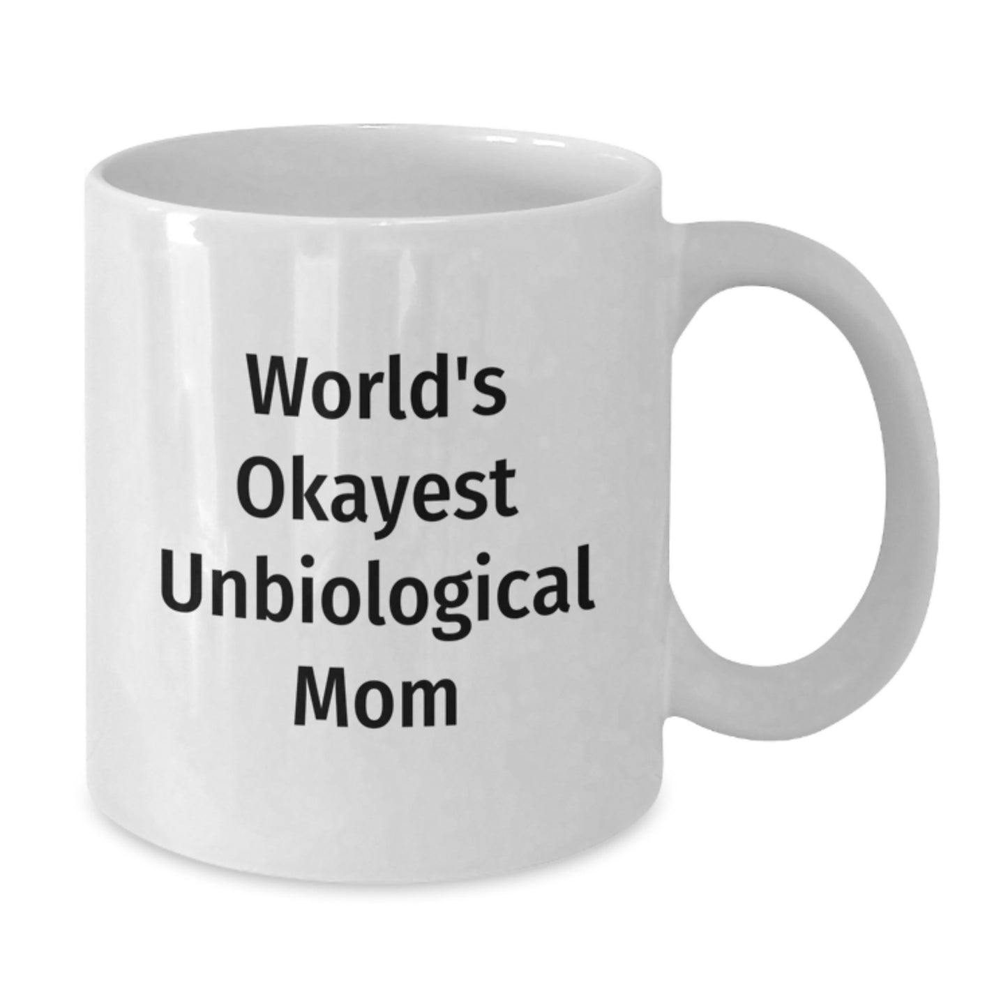 Funny Unbiological Mom Gifts from Women to Unbiological Mom, World's Okayest Unbiological Mom White Coffee Mug for Graduation, Unique Gifts for Unbiological Mom - Additional