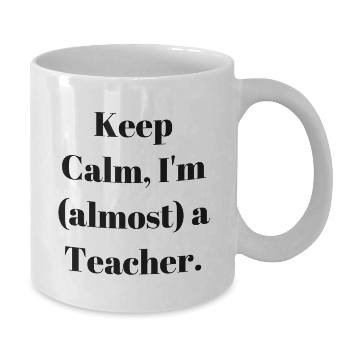 Funny Teacher Gifts from Friends, Gifts for Teacher Graduation, White Coffee Mug with 'Keep Calm, I'm (almost) A Teacher.' Quote, 11oz or 15oz Ceramic Mug, Microwave and Dishwasher Safe - Additional