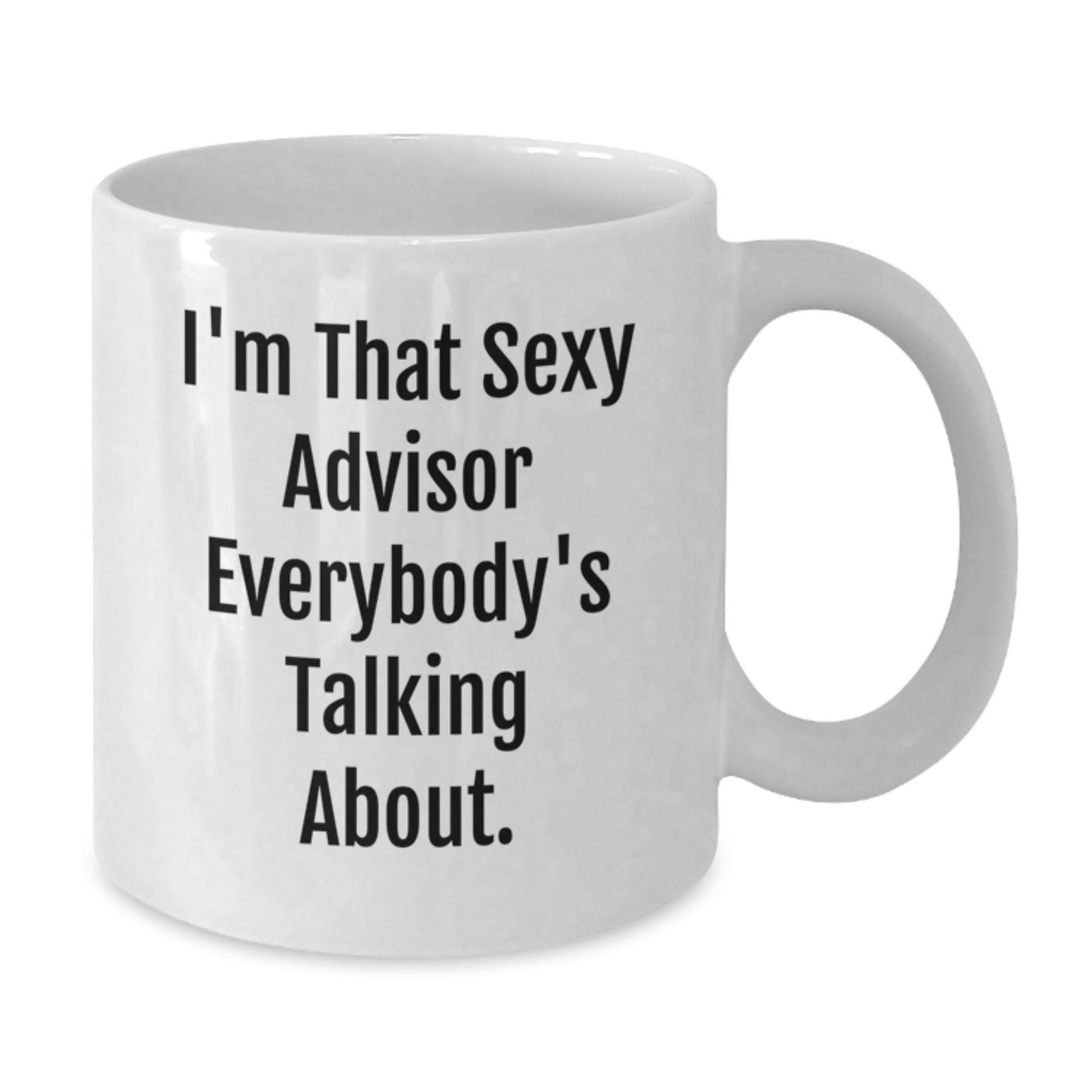 Funny Advisor Gifts from Men to Friends, 'I'm That Sexy Advisor Everybody's Talking About' White Coffee Mug for Graduation Unique Gifts - Additional
