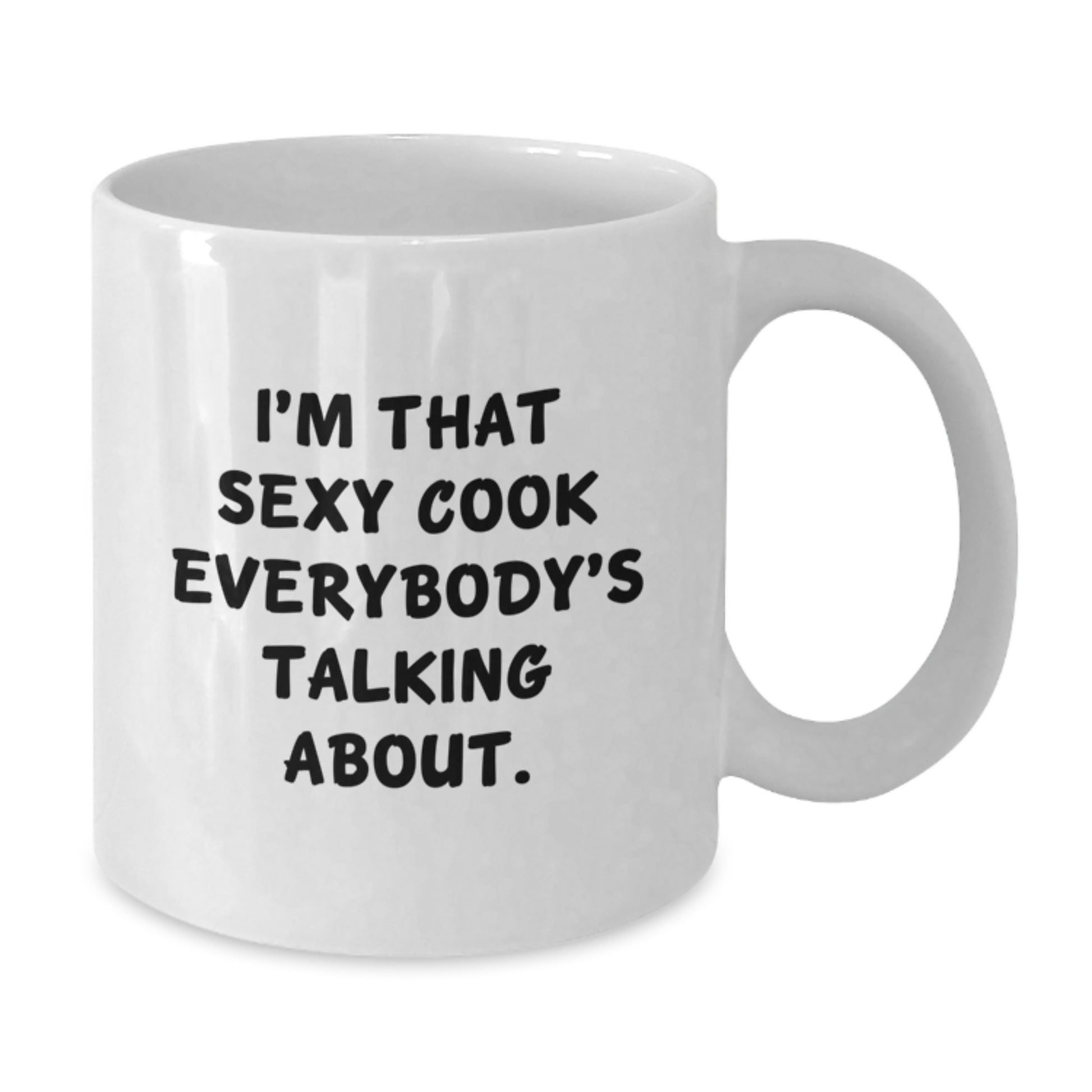 Funny Cook Gifts from Friends for Graduation Unique White Coffee Mug, I'm That Sexy Cook Everybody's Talking About., Perfect for Men or Women - Additional