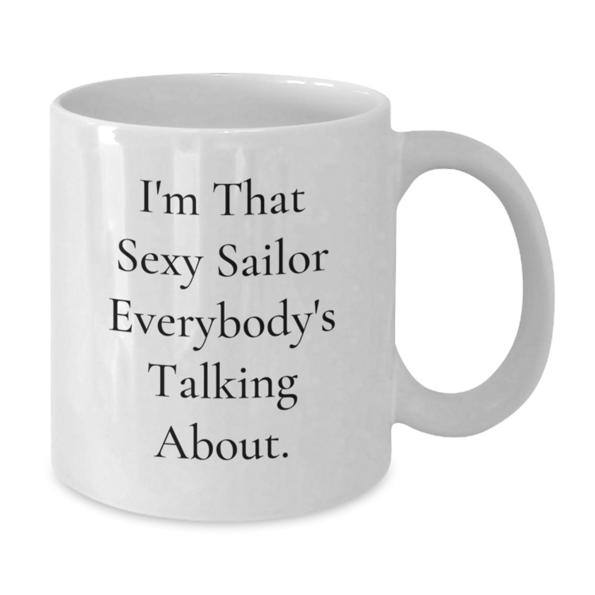 Sailor Gifts from Men to Friends, Funny White Coffee Mug, I'm That Sexy Sailor Everybody's Talking About., Unique Graduation Sailor Gifts - Additional