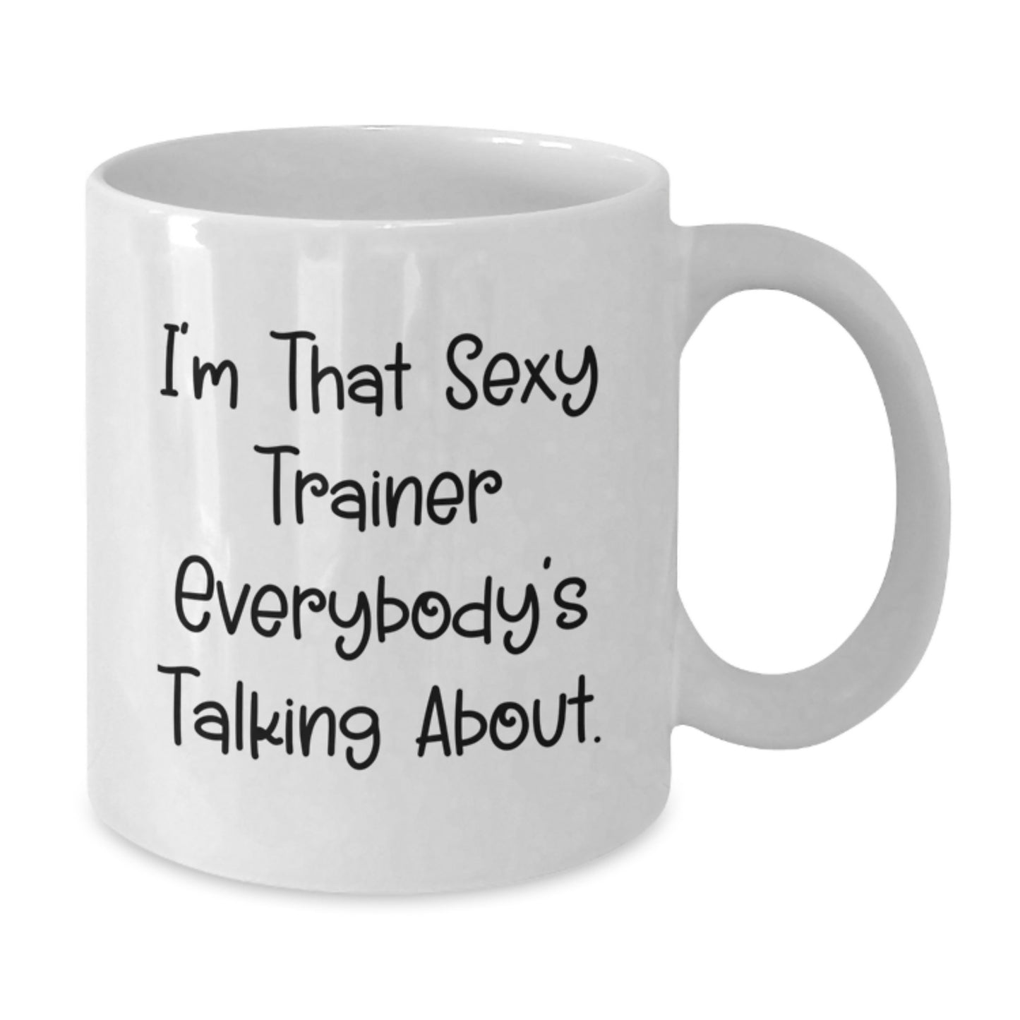 Funny Trainer Gifts for Him from Friends, I'm That Sexy Trainer Everybody's Talking About. White Coffee Mug for Graduation - Additional