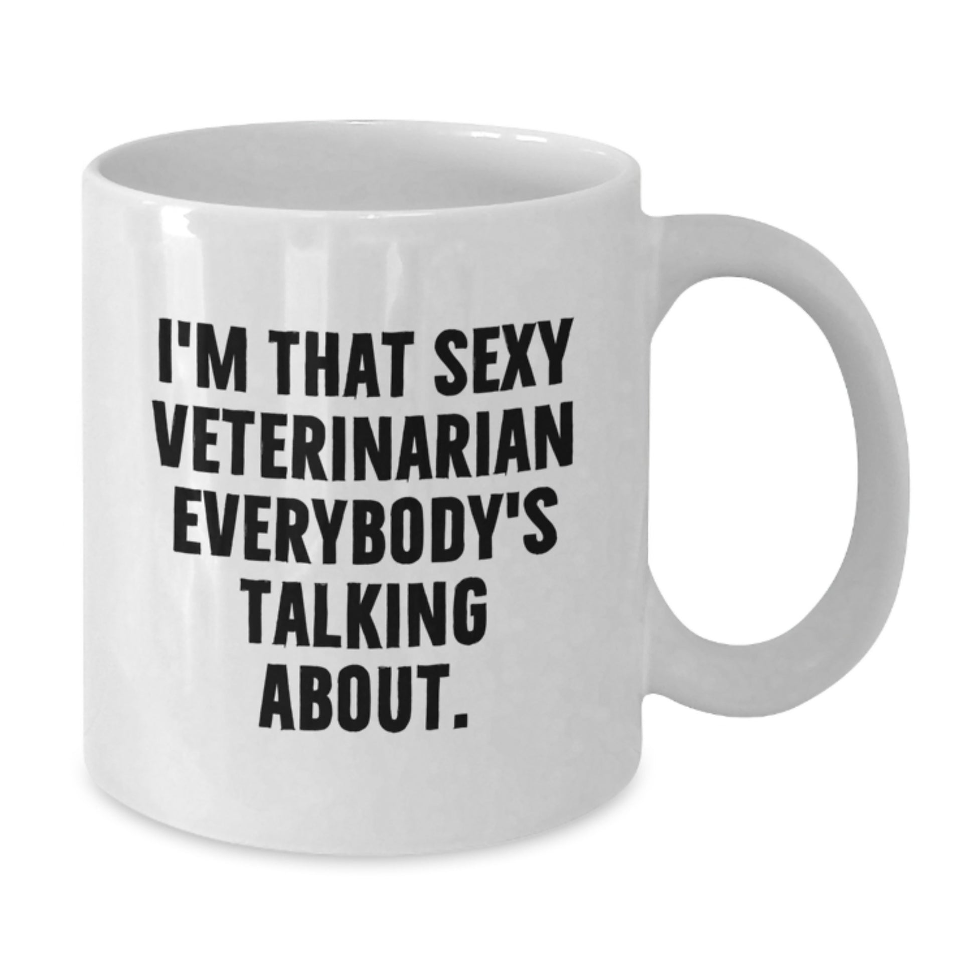 Funny Veterinarian Gifts from Friends - White Coffee Mug for Veterinarian Graduation - I'm That Sexy Veterinarian Everybody's Talking About. Gifts for Veterinarian - Additional