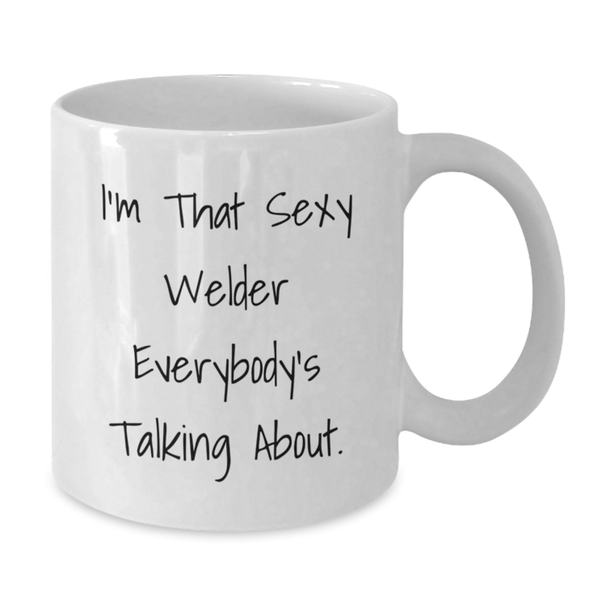 Funny Welder Gifts from Friends to Graduating Welders - I'm That Sexy Welder Everybody's Talking About. White Coffee Mug - Additional