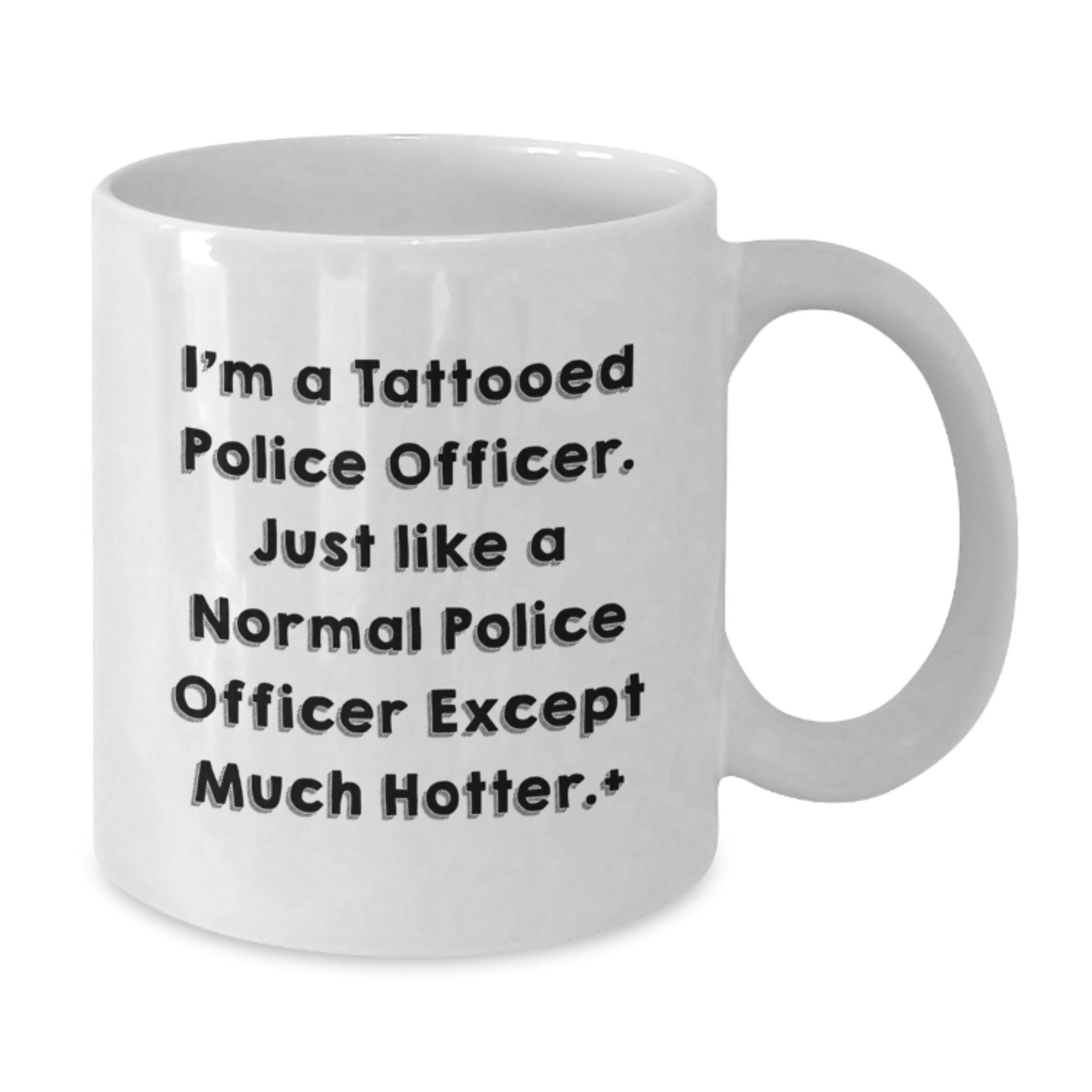 Police Officer Humor Gifts from Men to Police Officers - Funny White Coffee Mug for Graduation, Gifts from Family, Coworkers, Friends - Unique White Coffee Mug for Police Officers - Additional