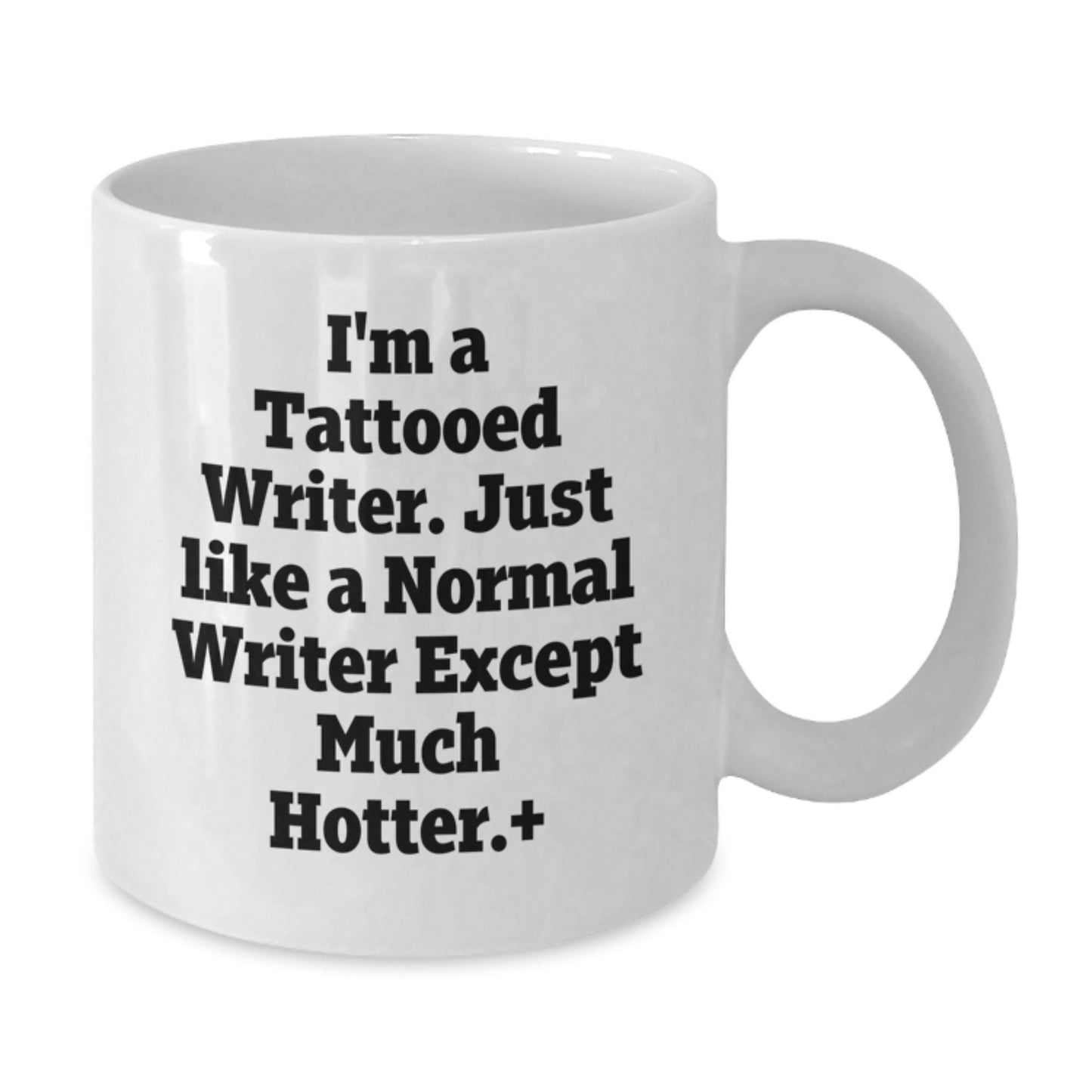 Funny Writer Gifts from Friends - I'm A Tattooed Writer. Much Hotter. - White Coffee Mug, 11oz or 15oz, Ceramic, Microwave and Dishwasher Safe for Graduation - Additional