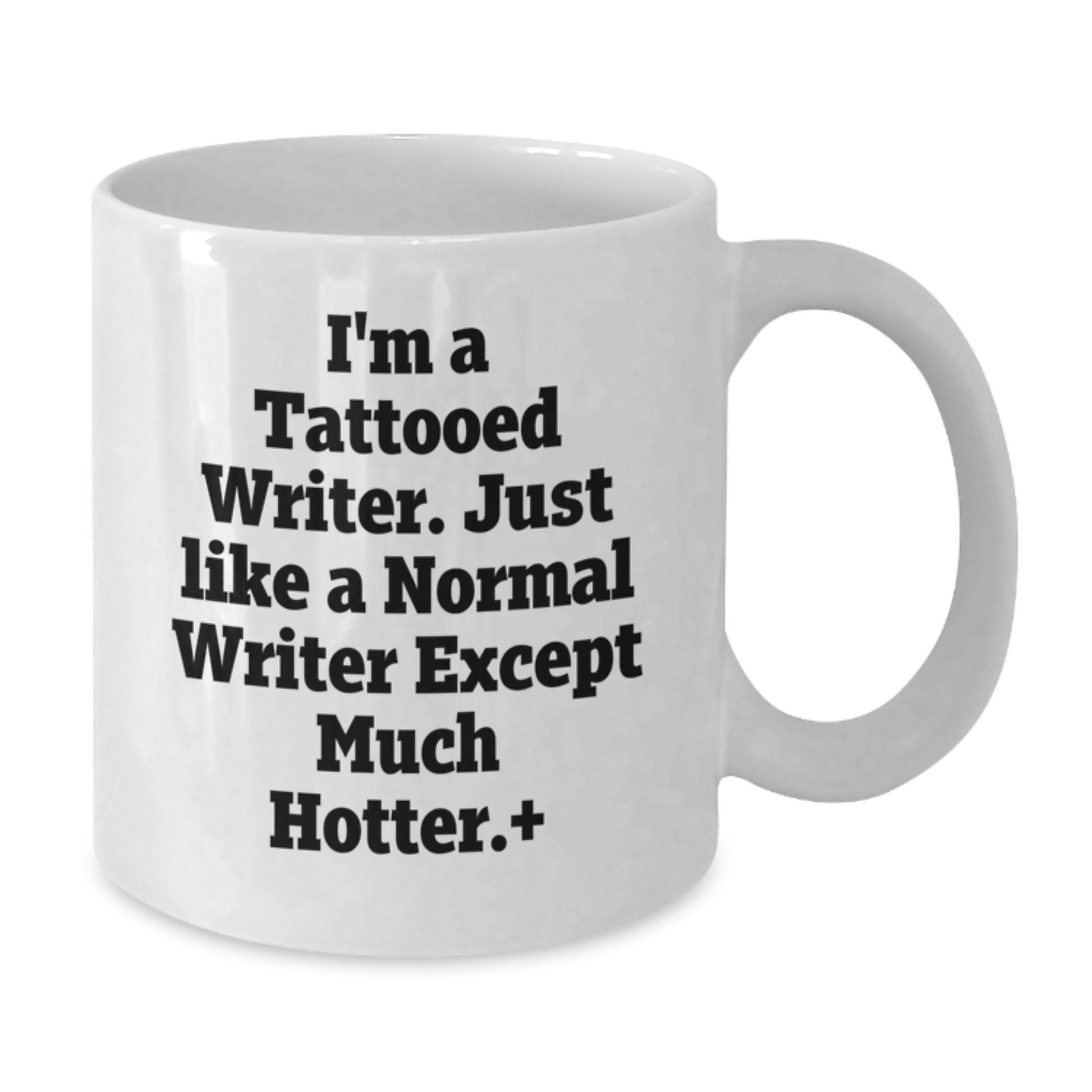 Funny Writer Gifts from Friends - I'm A Tattooed Writer. Much Hotter. - White Coffee Mug, 11oz or 15oz, Ceramic, Microwave and Dishwasher Safe for Graduation - Additional