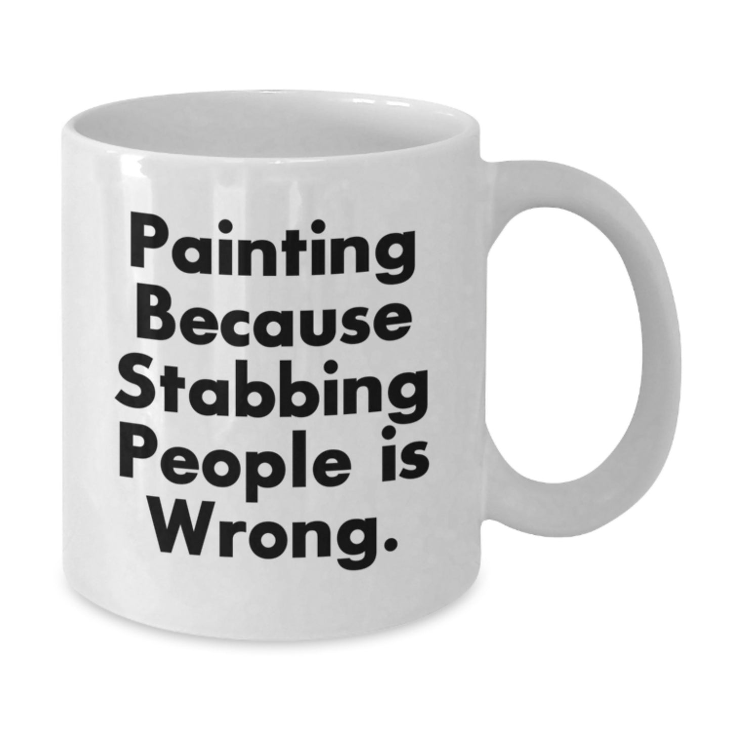 Funny Painting Gifts for Men from Friends, White Coffee Mug with Painting Because Stabbing People Is Wrong., 11oz or 15oz Capacity, Perfect for Graduation - Additional
