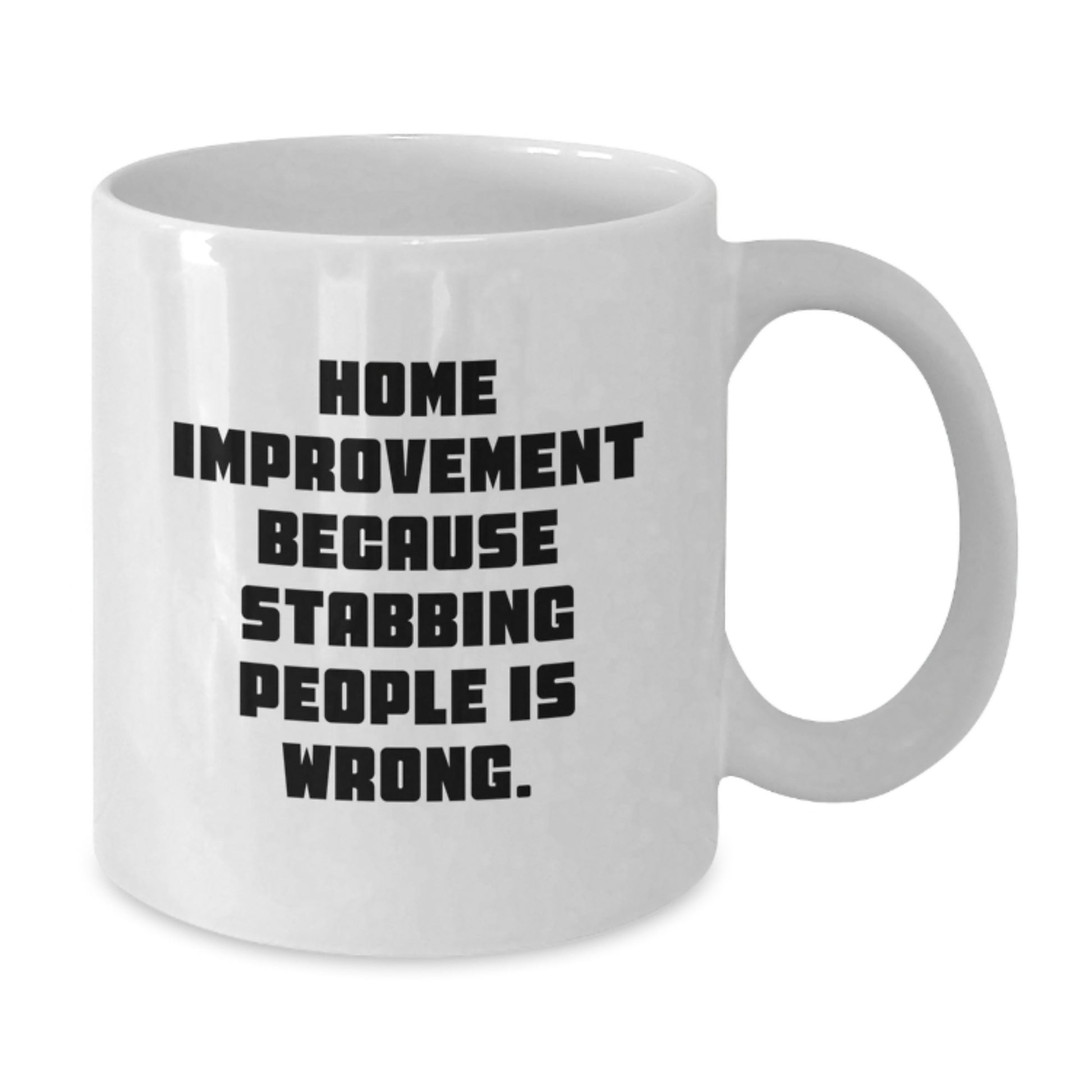 Home Improvement Gifts from Friends, Funny White Coffee Mug for Graduation, 'Home Improvement Because Stabbing People Is Wrong.' - Additional
