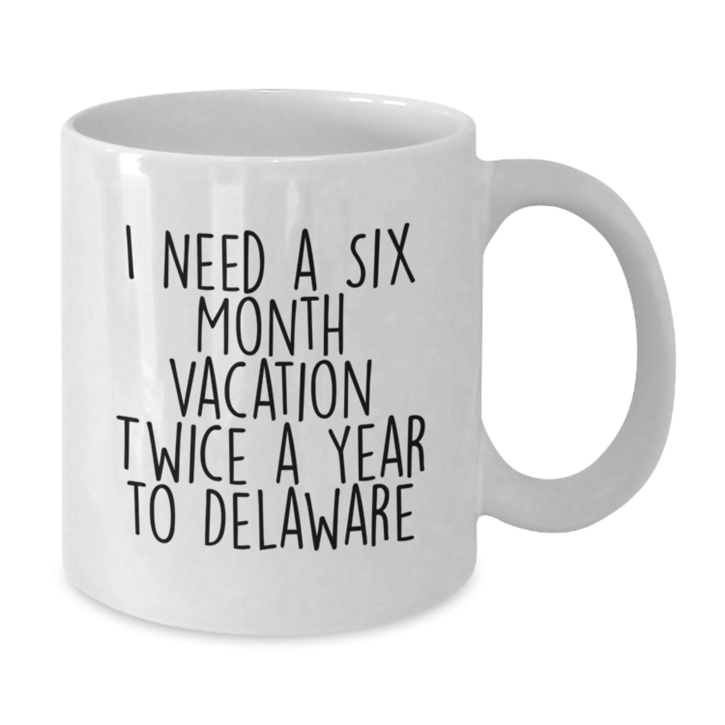 Funny Delaware Gifts for Men or Women - I Need A Six Month Vacation Twice A Year To Delaware White Coffee Mug, 11oz or 15oz Capacity, Gifts from Friends, Coworkers, or Family for Graduation - Additional