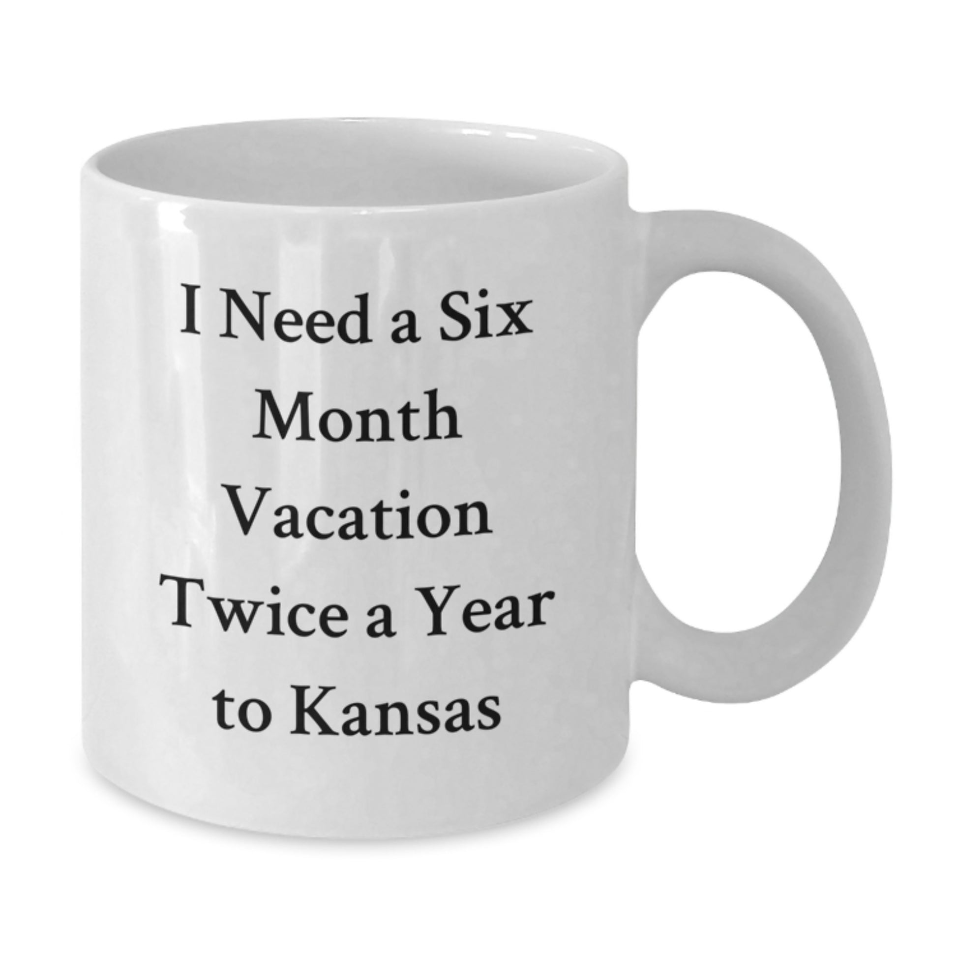 Funny Kansas Gifts: 'I Need A Six Month Vacation Twice A Year To Kansas' White Coffee Mug for Kansas Enthusiasts, Graduation, or Friends Gifts from Family - Additional
