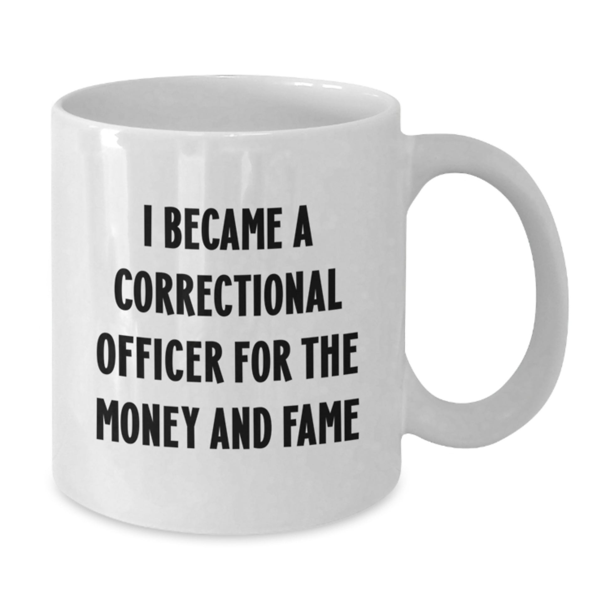 Funny Correctional Officer Gifts, I Became A Correctional Officer For The Money And Fame White Coffee Mug, Perfect Graduation Unique Gifts from Men to Correctional Officer Friends - Additional
