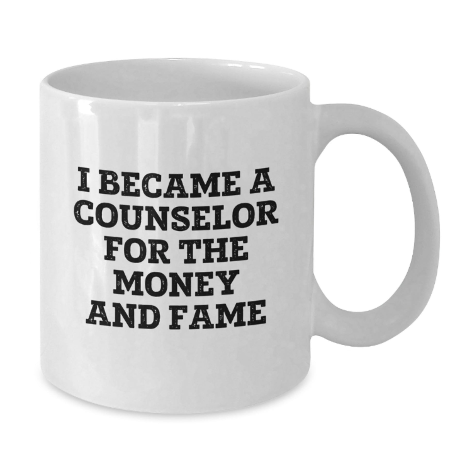Funny Counselor Gifts for Graduation - White Coffee Mug 'I Became A Counselor For The Money And Fame' from Friends, Coworkers, Family - Additional