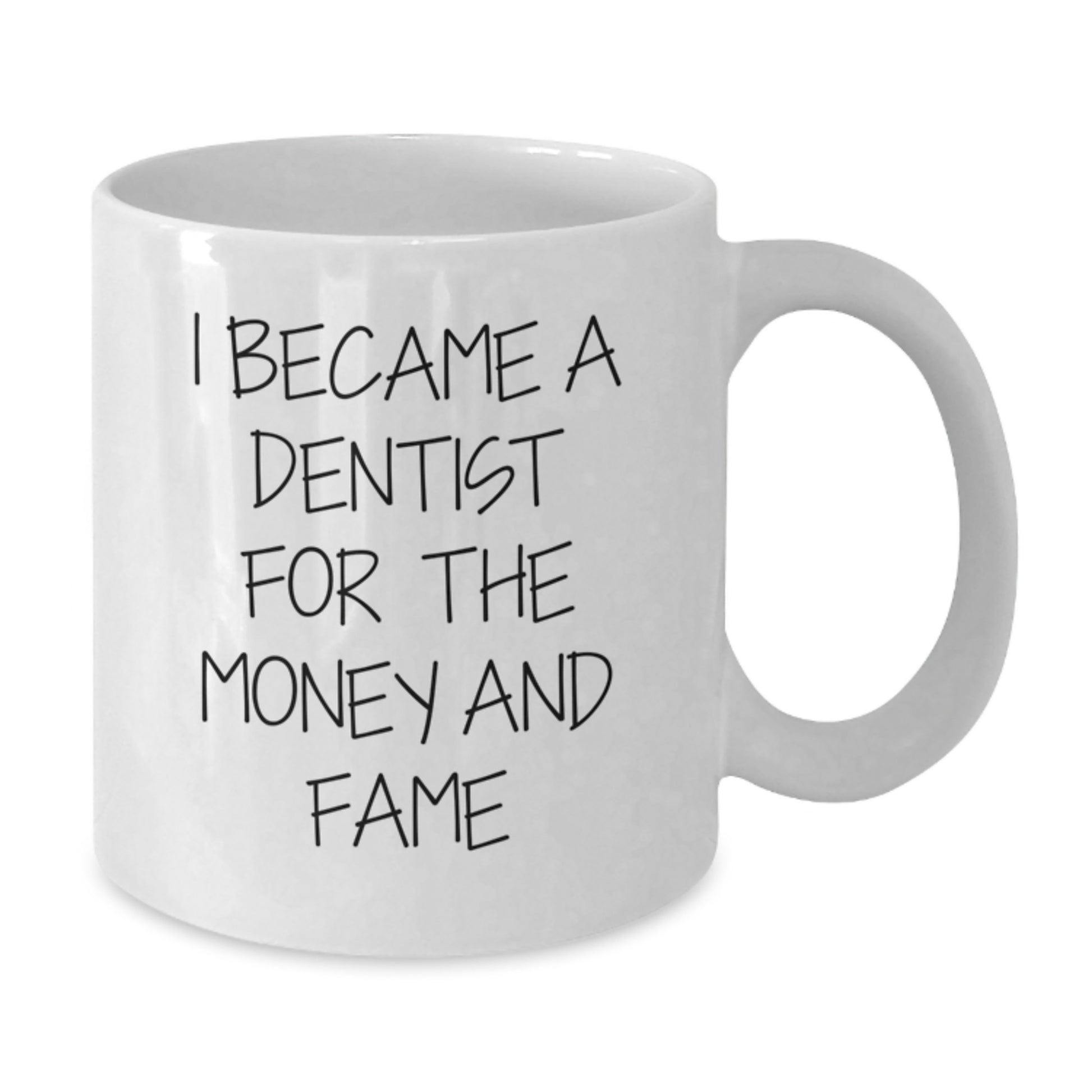 Funny Dentist Gifts for Graduation - 'I Became A Dentist For The Money And Fame' White Coffee Mug, Gifts from Family for Dentist, Unique Graduation Gifts - Additional