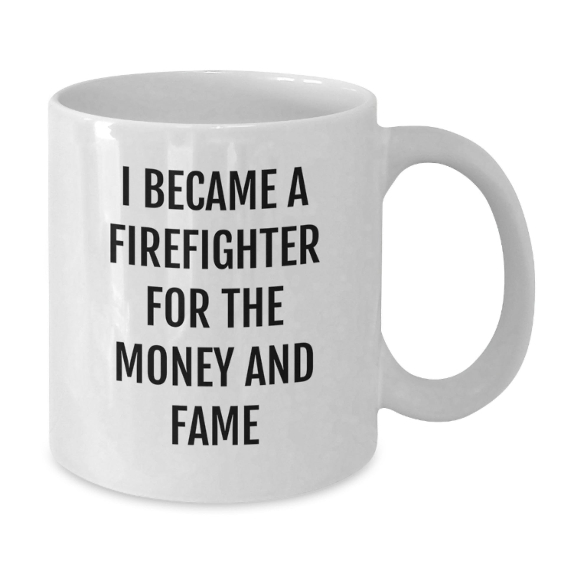 Funny Firefighter Gifts - White Coffee Mug For Men or Women - Unique Birthday Presents from Friends or Coworkers - I Became A Firefighter For The Money And Fame - Additional