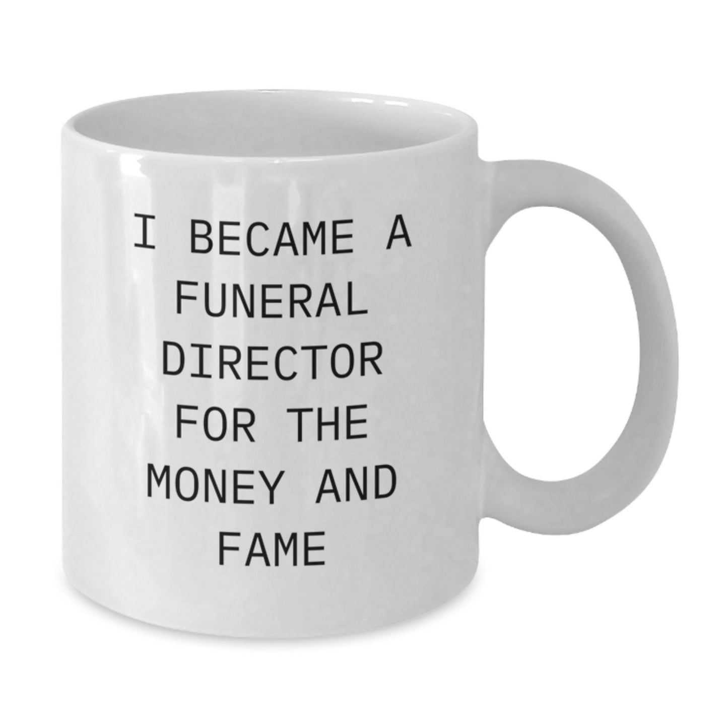 Funny Gifts from Men for Funeral Director Graduation Unique Gifts - White Coffee Mug, 'I Became A Funeral Director For The Money And Fame' - Additional