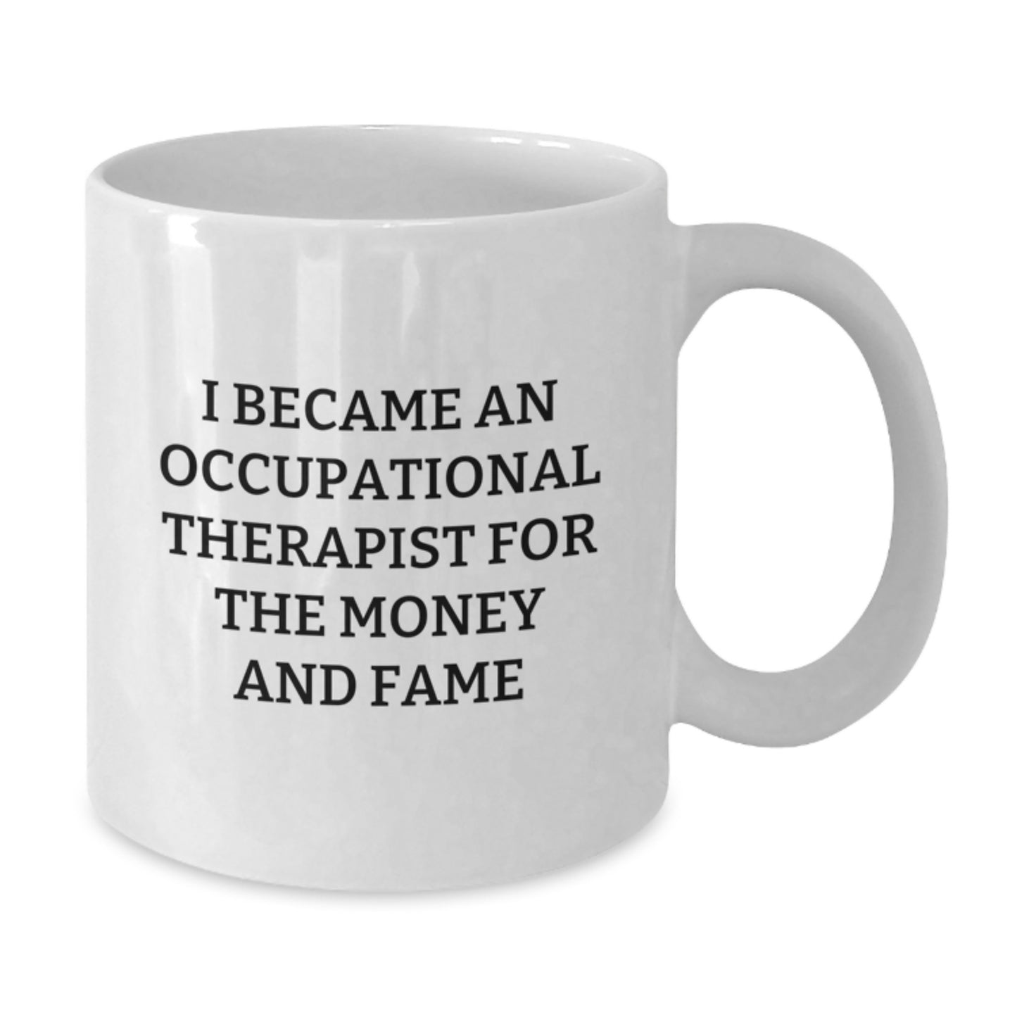 Funny Occupational Therapist Gifts for Her from Friends, White Coffee Mug with Cute Quote 'I Became An Occupational Therapist For The Money And Fame' - Additional