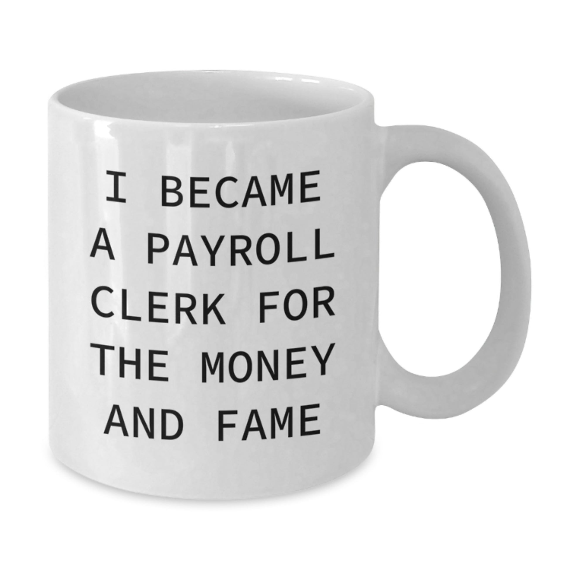 Payroll Clerk Funny White Coffee Mug Gifts From Friends To Payroll Clerk Graduation Unique - Additional