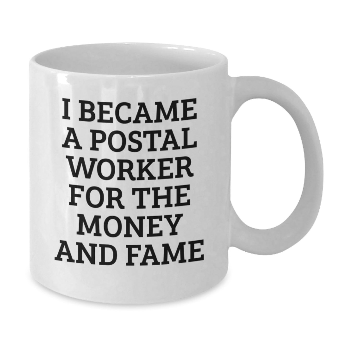 Funny Postal Worker Quote Mug, Gifts from Men to Friends and Coworkers, White Ceramic Coffee Mug for Birthday, I Became A Postal Worker For The Money And Fame - Additional