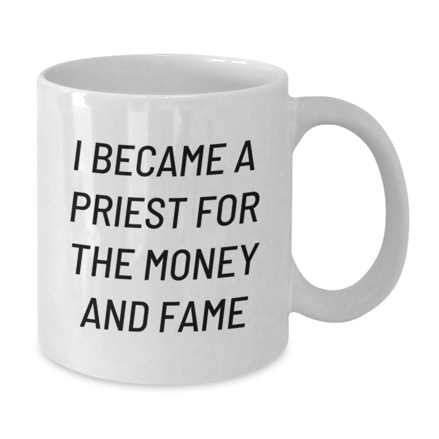 Gifts from Friends - Priest Humor White Coffee Mug, I Became A Priest For The Money And Fame, Unique Graduation Gifts for Him, Funny White Ceramic Mug - Additional