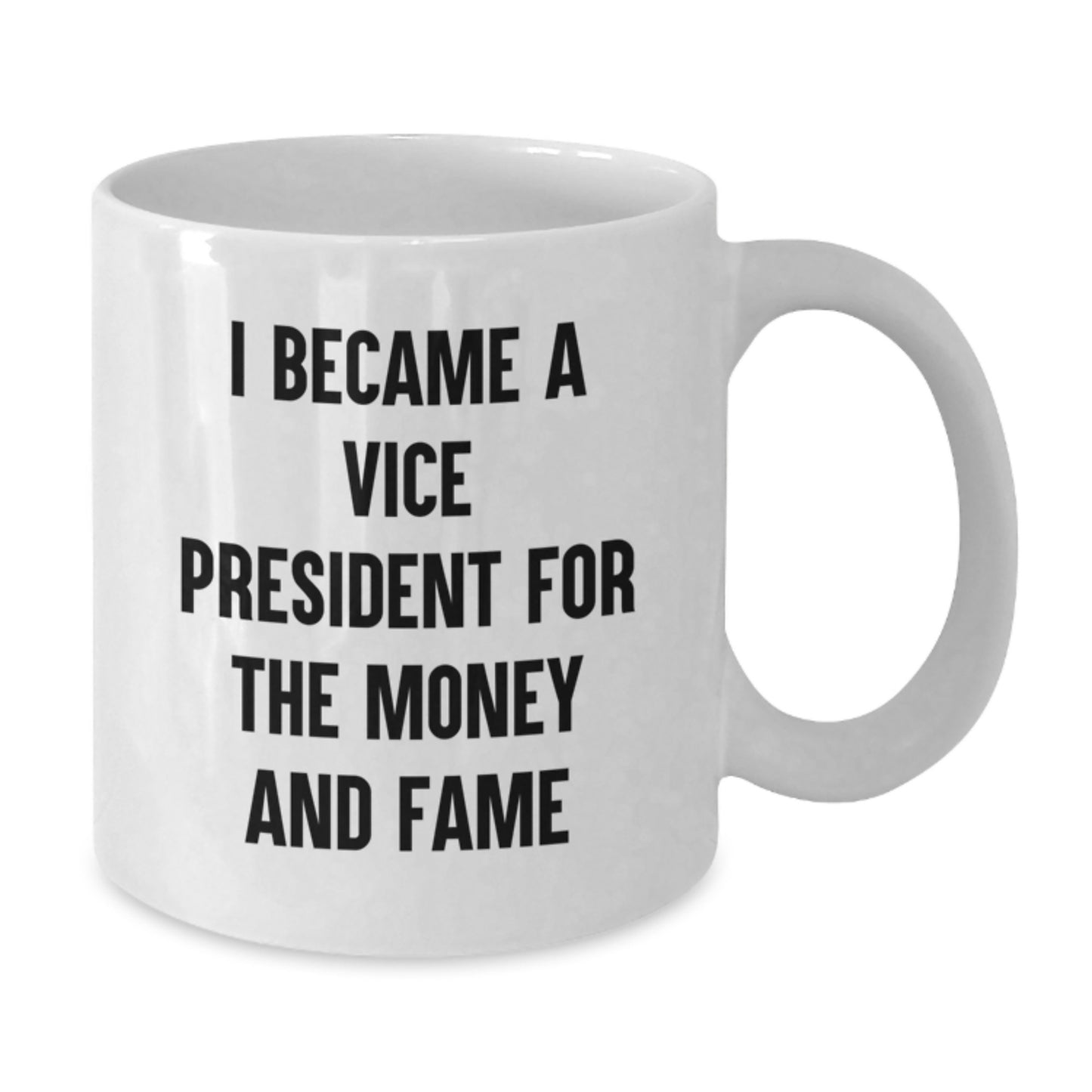 Vice President Humor Gifts from Friends - Funny White Coffee Mug for Him or Her - I Became A Vice President For The Money And Fame Quote Birthday Unique Gifts - Additional