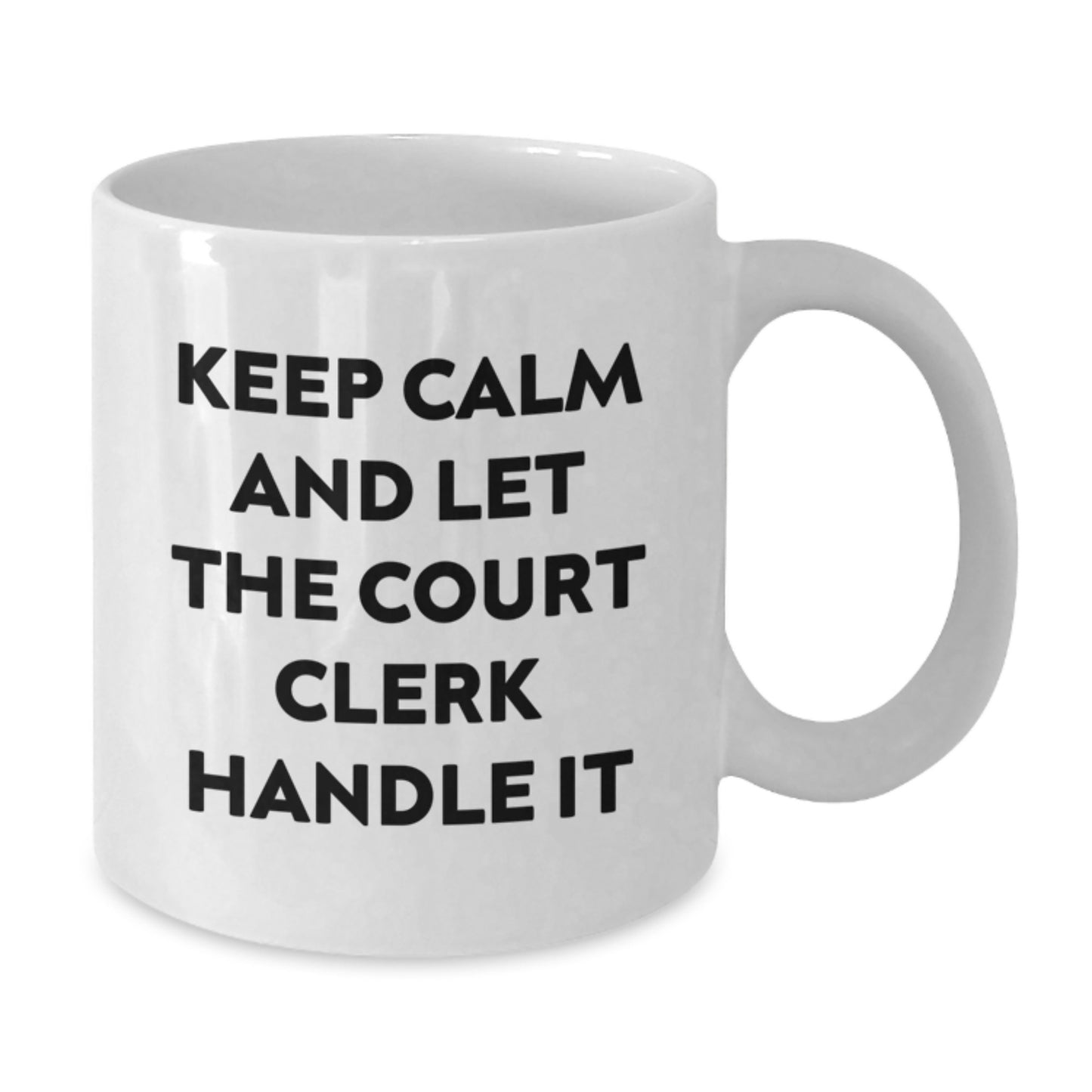 Funny Court Clerk White Coffee Mug, Gifts from Friends to Court Clerks, Graduation Unique Presents, 'Keep Calm And Let The Court Clerk Handle It' - Additional