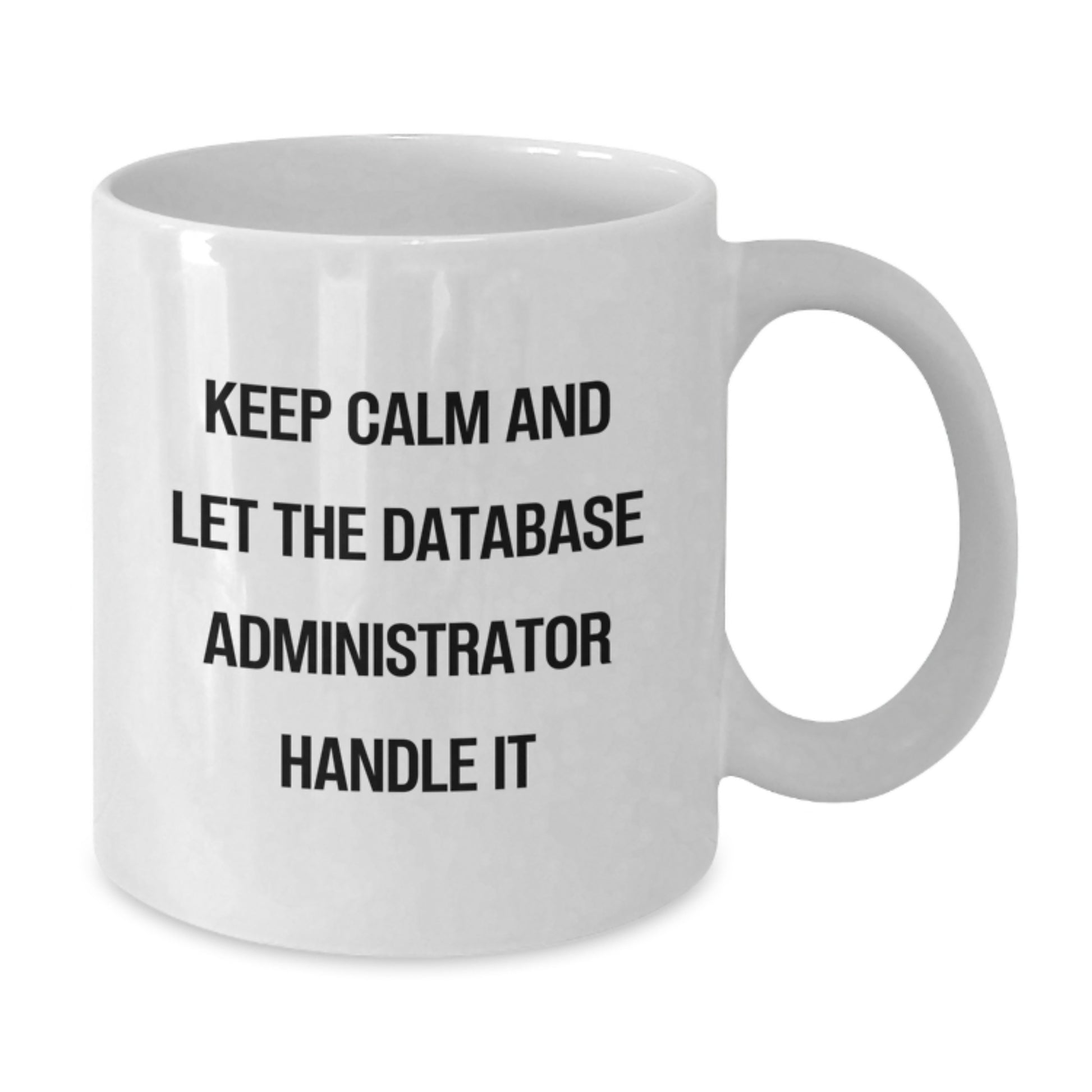 Funny Database Administrator Gifts from Friends - White Coffee Mug for Graduation, 'Keep Calm And Let The Database Administrator Handle It' - Unique Gifts for Men, Women, Coworkers, Family - Additional