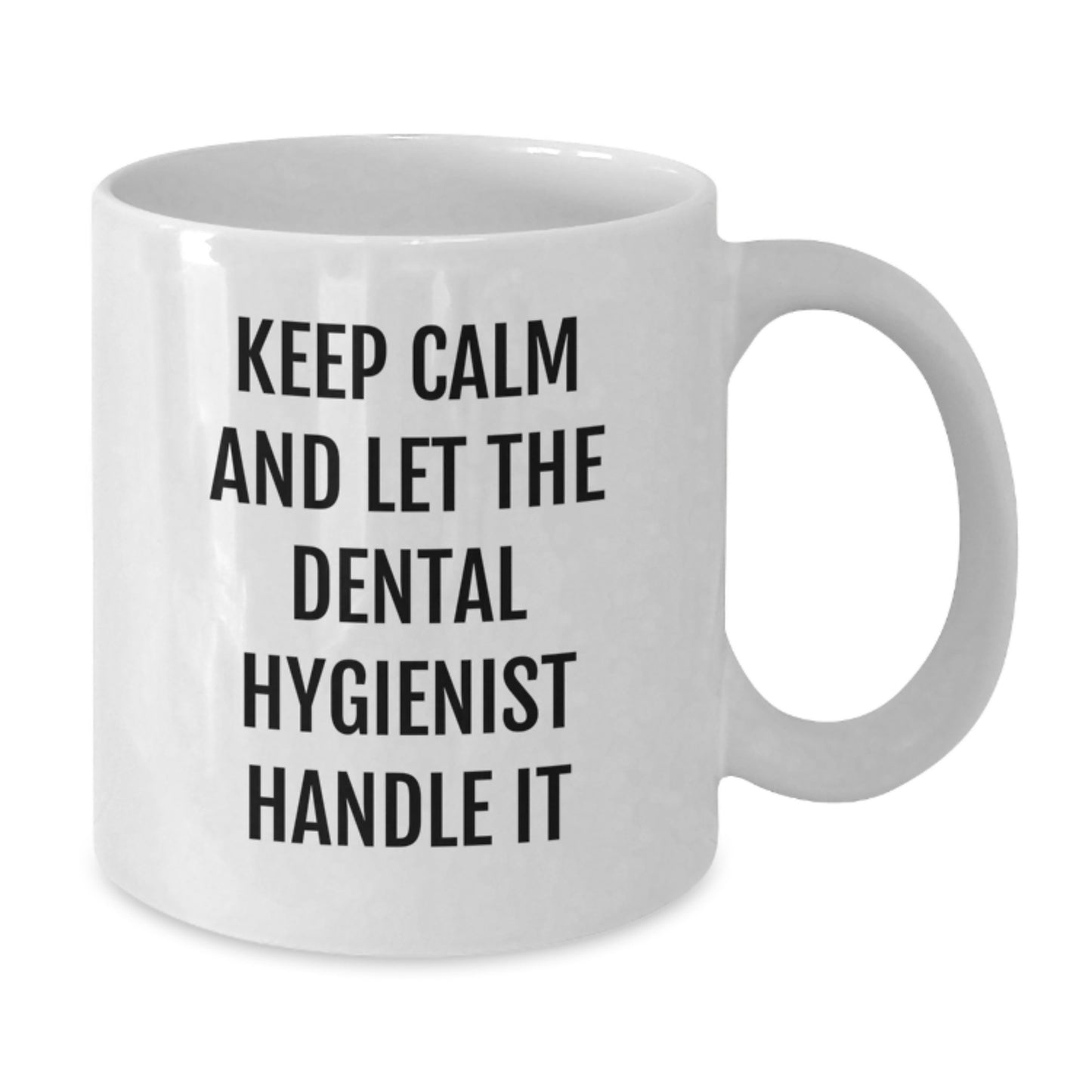 Funny Gifts from Friends and Family for Dental Hygienist Graduation, Keep Calm and Let the Dental Hygienist Handle It White Coffee Mug, 11oz or 15oz Capacity, Ceramic, Microwave and Dishwasher Safe - Additional