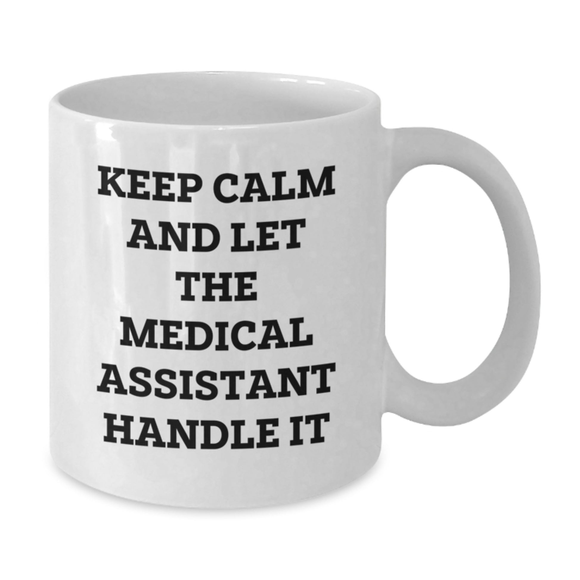 Funny Medical Assistant Gifts - White Coffee Mug for Graduation, 'Keep Calm And Let The Medical Assistant Handle It' - Gifts from Family, Friends, Coworkers - Additional
