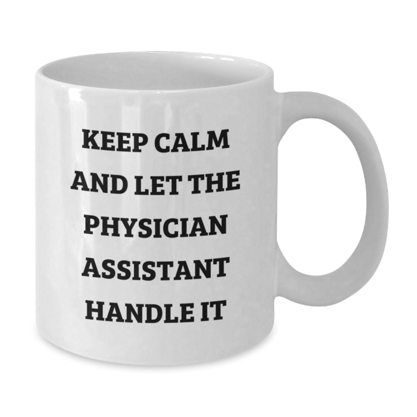 Funny Physician Assistant Gifts, Birthday Unique Gifts from Friends, 'Keep Calm And Let The Physician Assistant Handle It' White Coffee Mug for Physician Assistant - Additional