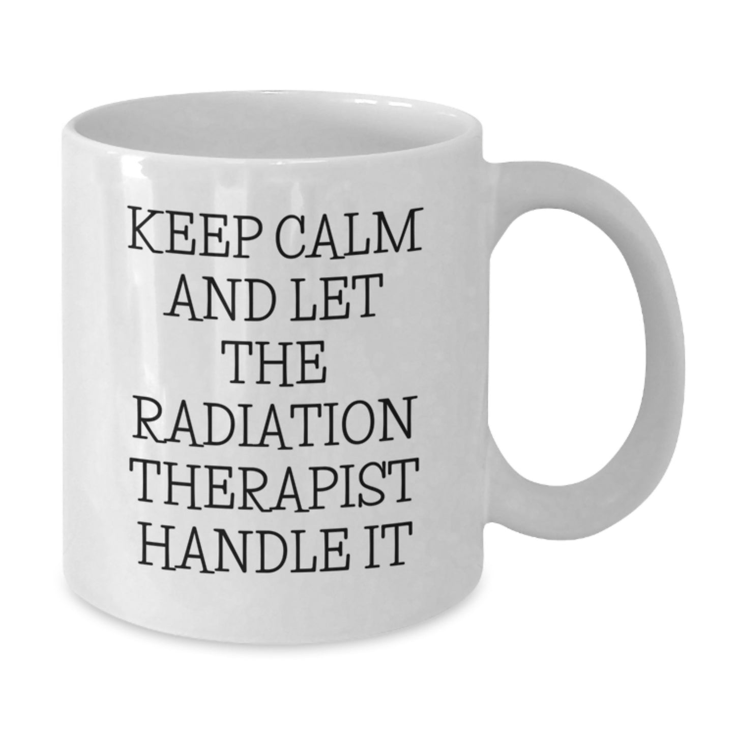 Funny Radiation Therapist Gifts from Men to Women - Keep Calm And Let The Radiation Therapist Handle It, White Coffee Mug for Radiation Therapist Graduation, Gifts for Radiation Therapist - Additional