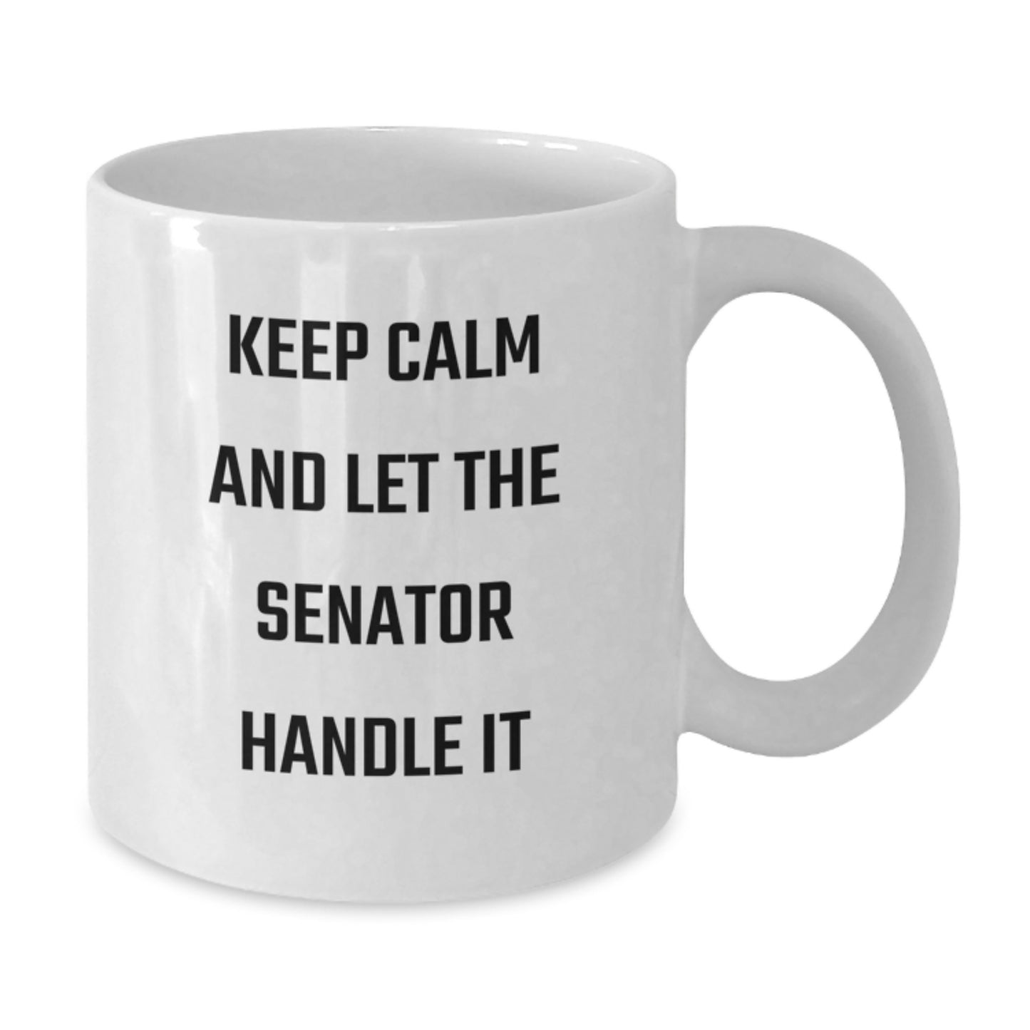 Senator White Coffee Mug, Funny Quote 'Keep Calm And Let The Senator Handle It', Gifts from Friends for Senator, Graduation Unique Gifts - Additional