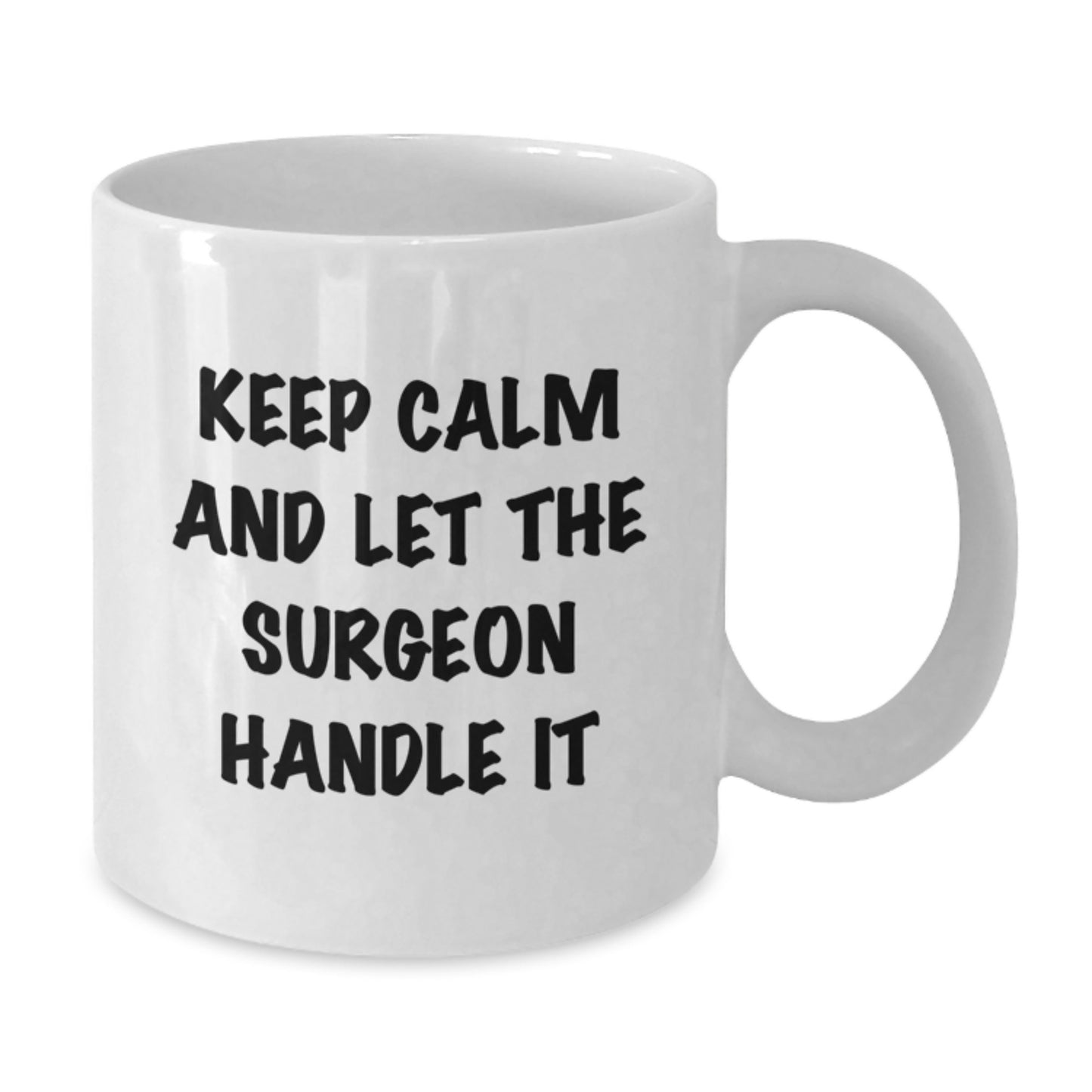 Funny Surgeon Gifts from Friends for Graduation - Keep Calm Let The Surgeon Handle It White Coffee Mug, 11oz or 15oz, Ceramic, Microwave and Dishwasher Safe - Additional