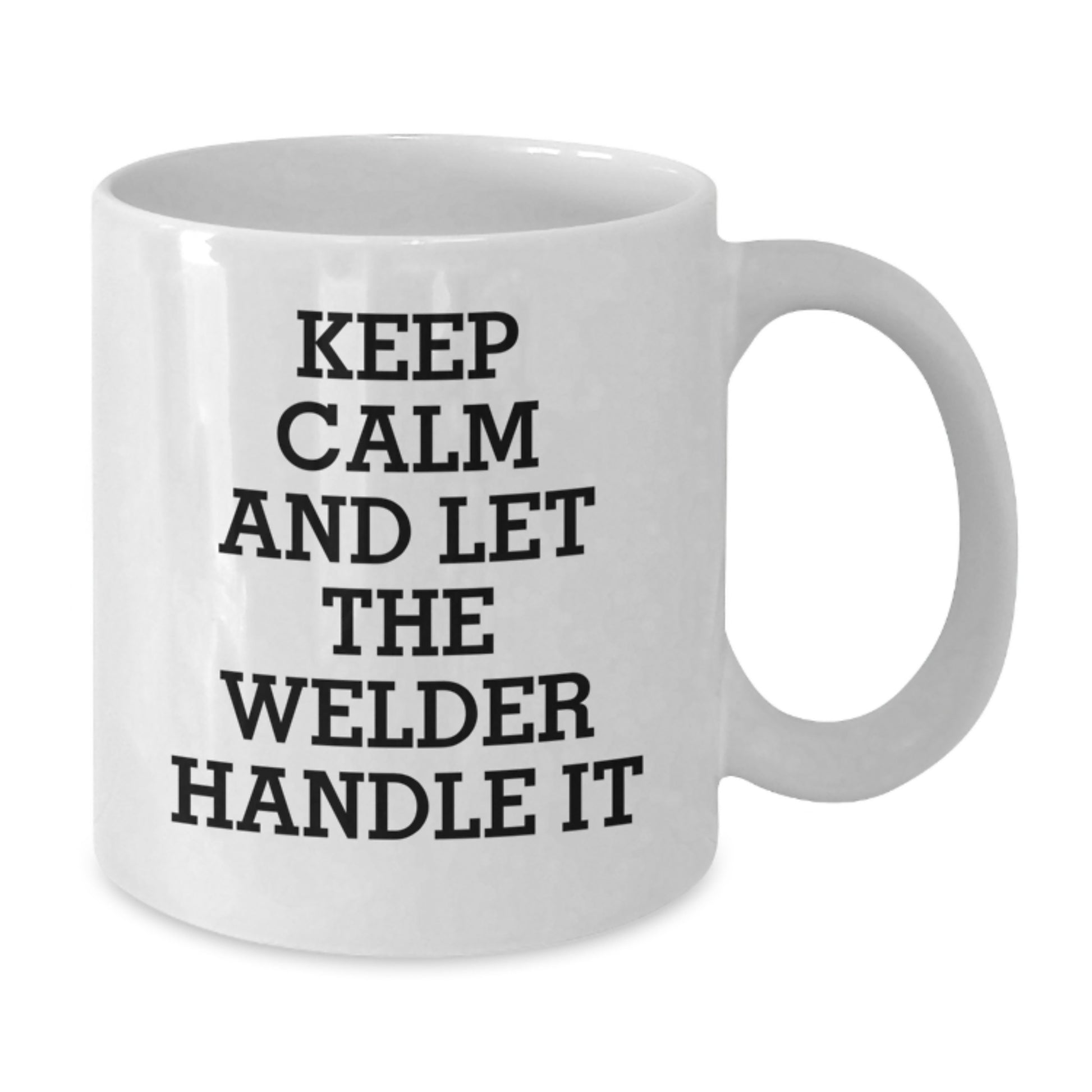 Welder Gifts from Friends: Keep Calm And Let The Welder Handle It Funny White Coffee Mug for Welder Graduation Unique Gifts - Additional
