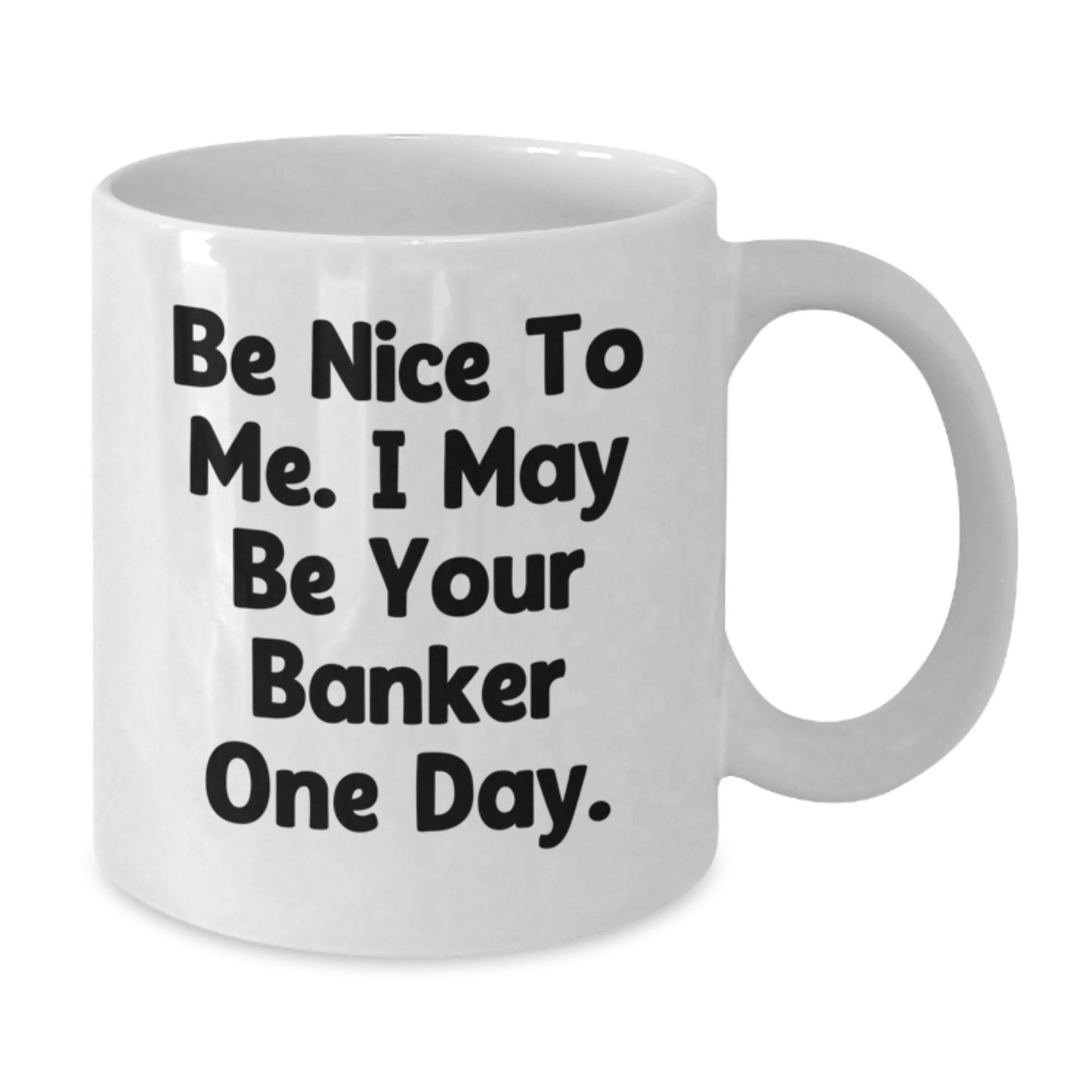 Funny Banker Quote White Coffee Mug, Gifts from Friends to Banker, Birthday Unique Gifts for Him or Her - Additional
