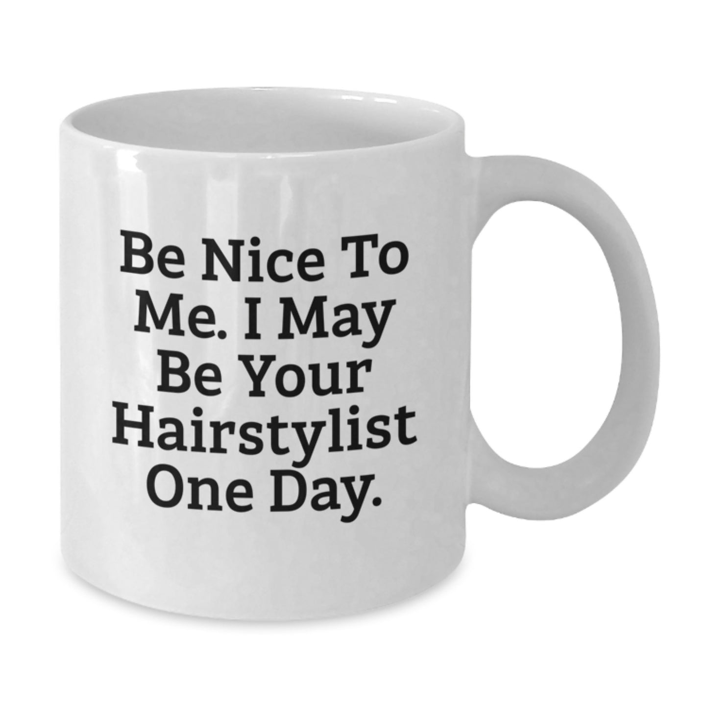Funny Hairstylist Gifts from Friends for Hairstylist One Day, White Coffee Mug, 11oz or 15oz, Ceramic, Microwave, Dishwasher Safe - Additional