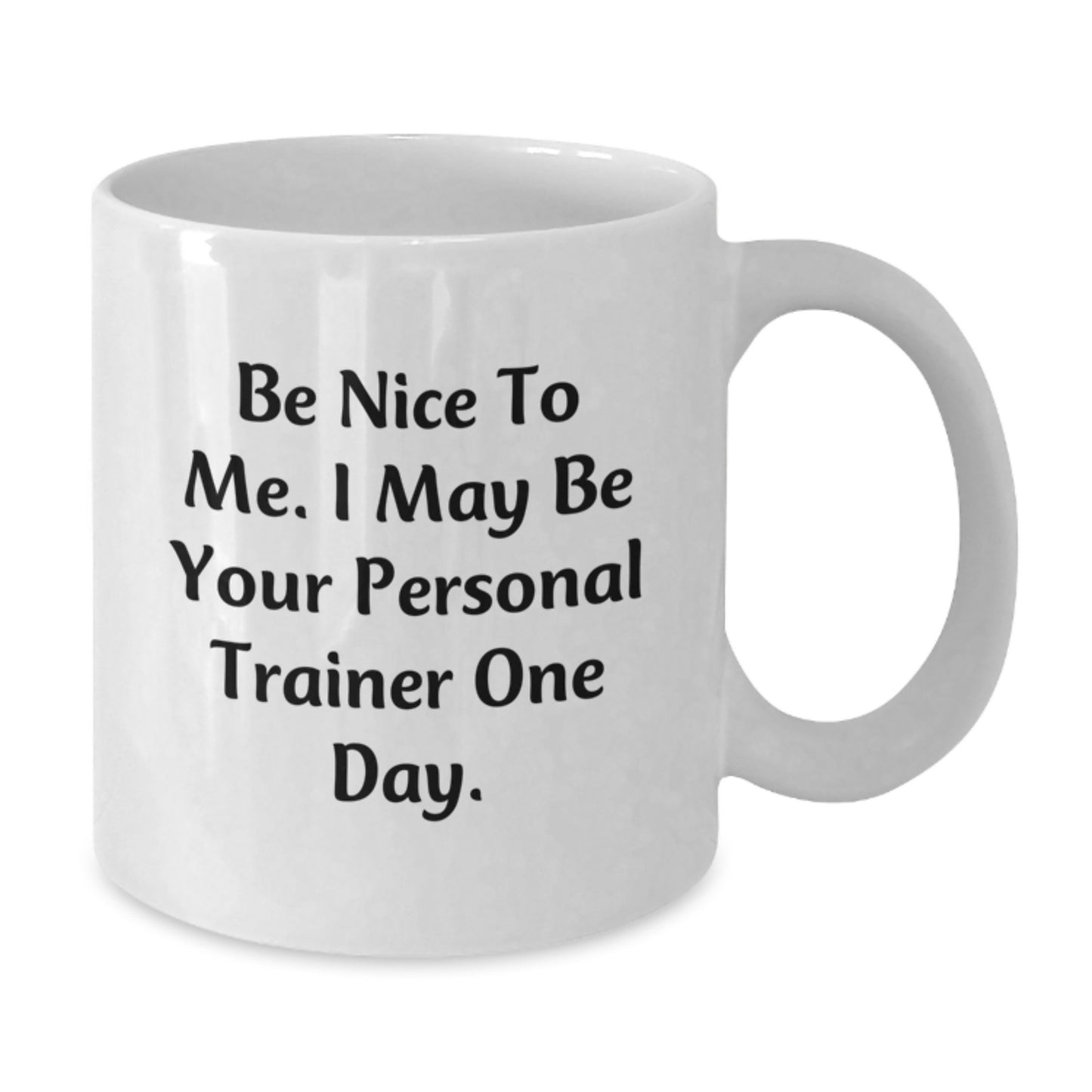 Funny Personal Trainer White Coffee Mug Gifts from Friends for Personal Trainer, Be Nice to Me, Graduation Unique Gifts - Additional