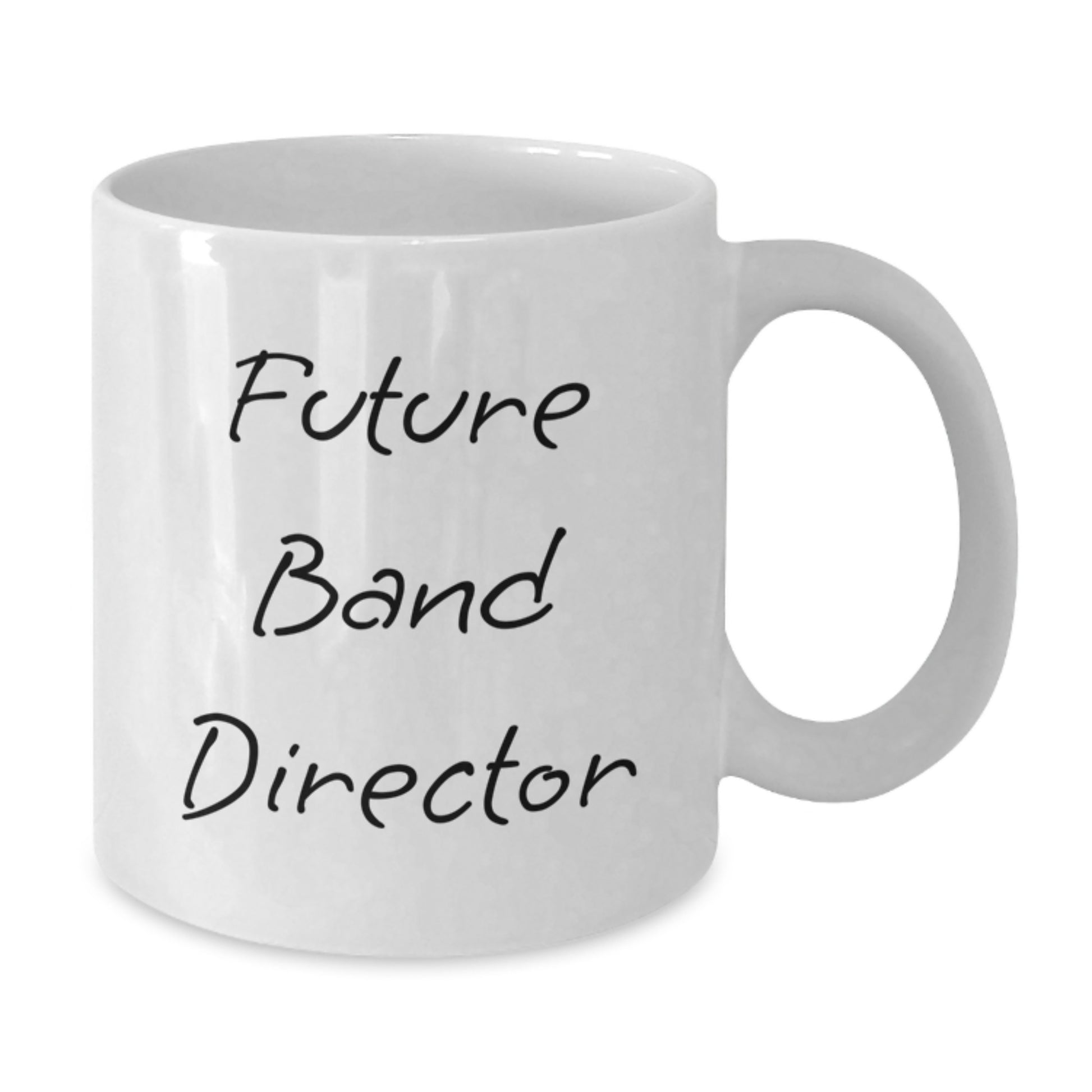 Funny Future Band Director Birthday Unique Gifts from Friends for Band Director White Coffee Mug, Inspirational Quote, 11oz or 15oz Capacity, Microwave and Dishwasher Safe - Additional