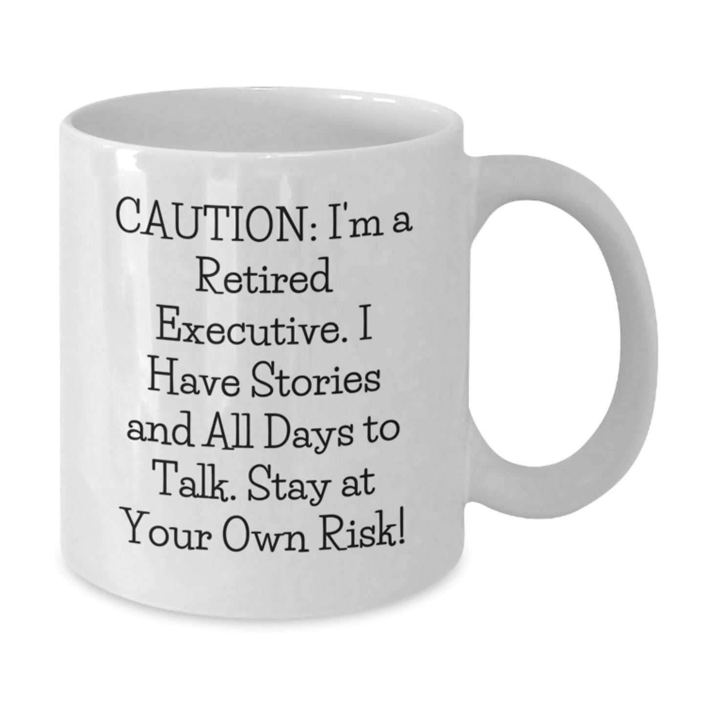 Funny Executive Gifts from Friends - 'Caution: I'm A Retired Executive...' White Coffee Mug for Birthday, 11oz or 15oz Capacity - Additional